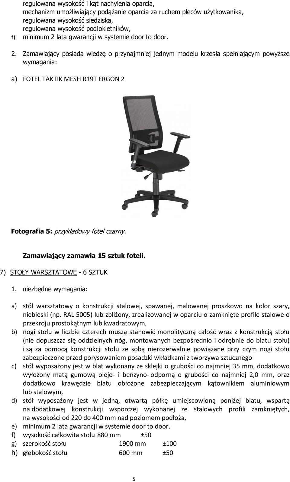 Zamawiający posiada wiedzę o przynajmniej jednym modelu krzesła spełniającym powyższe wymagania: a) FOTEL TAKTIK MESH R19T ERGON 2 Fotografia 5: przykładowy fotel czarny.