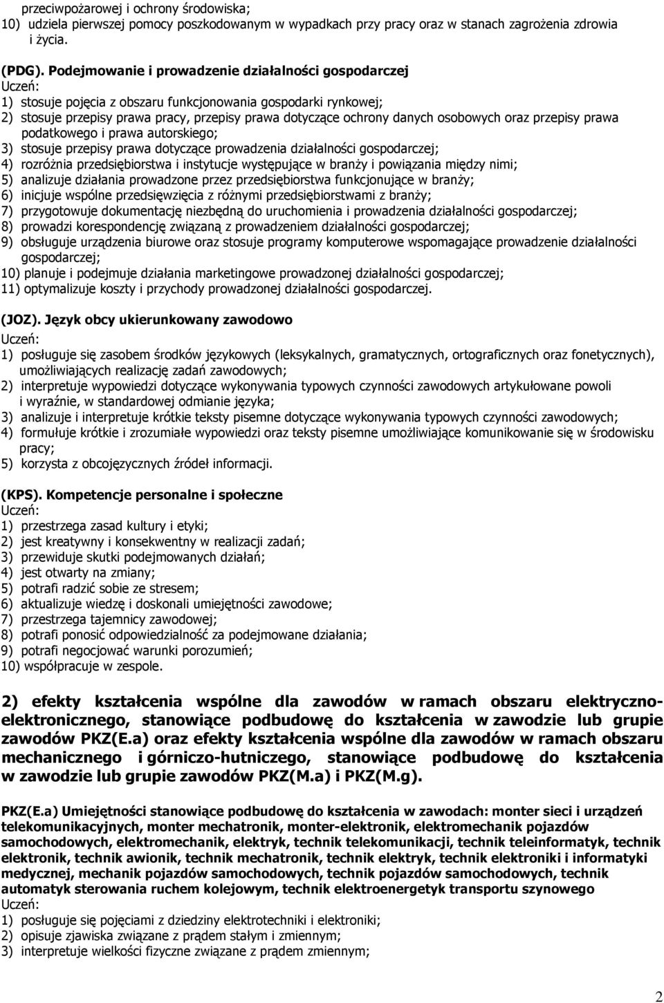 osobowych oraz przepisy prawa podatkowego i prawa autorskiego; 3) stosuje przepisy prawa dotyczące prowadzenia działalności gospodarczej; 4) rozróżnia przedsiębiorstwa i instytucje występujące w