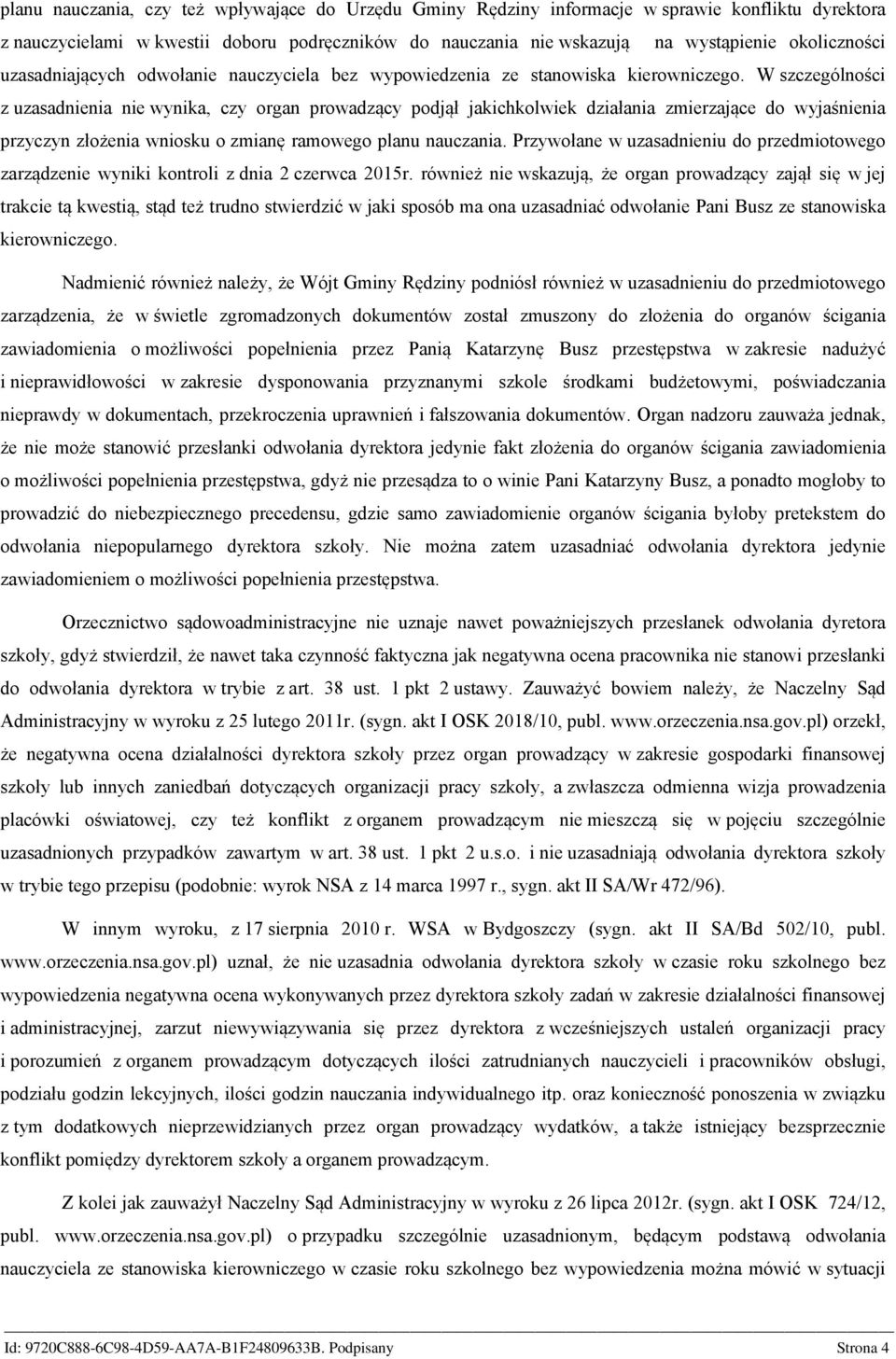 W szczególności z uzasadnienia nie wynika, czy organ prowadzący podjął jakichkolwiek działania zmierzające do wyjaśnienia przyczyn złożenia wniosku o zmianę ramowego planu nauczania.