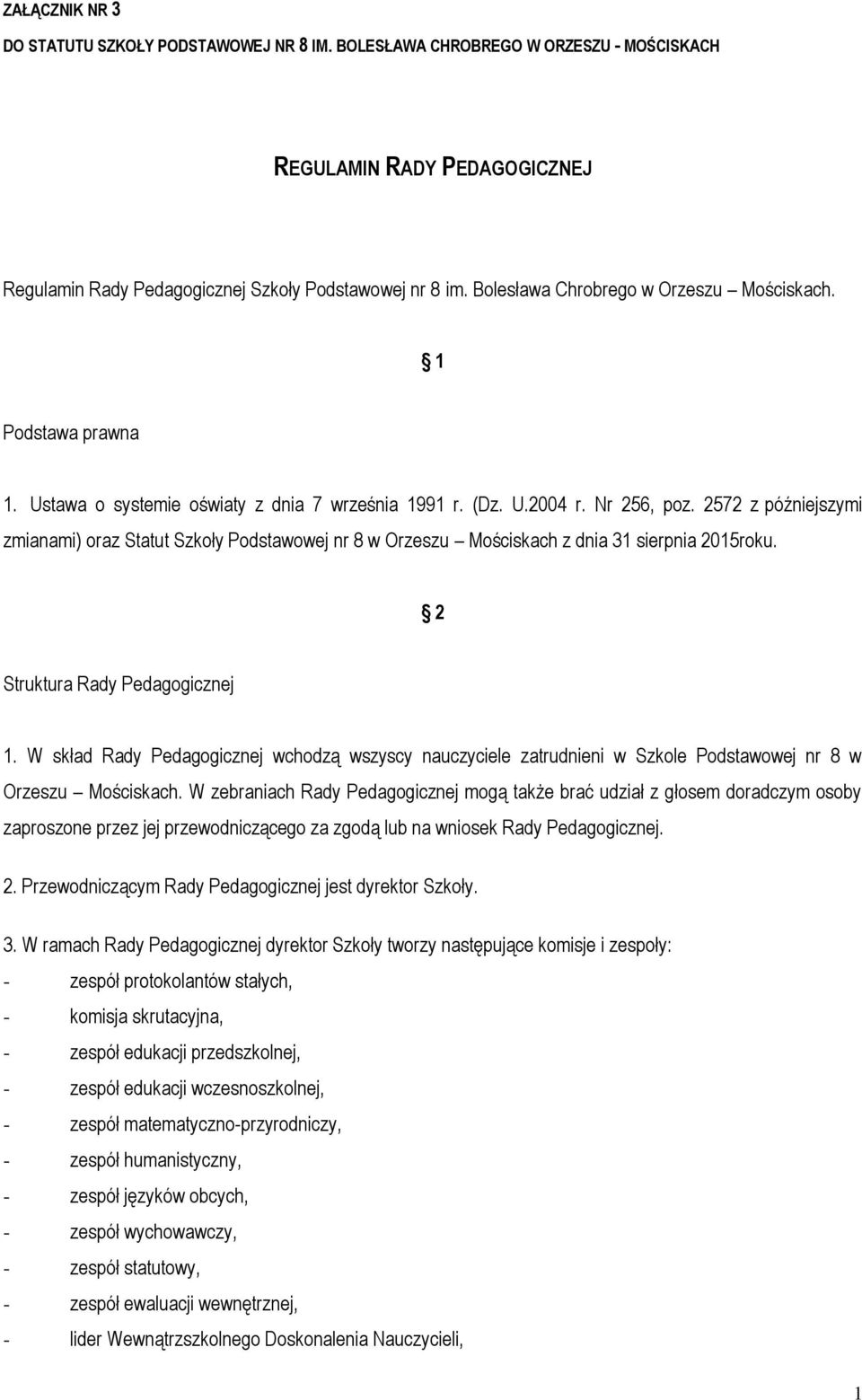 2572 z późniejszymi zmianami) oraz Statut Szkoły Podstawowej nr 8 w Orzeszu Mościskach z dnia 31 sierpnia 2015roku. 2 Struktura Rady Pedagogicznej 1.
