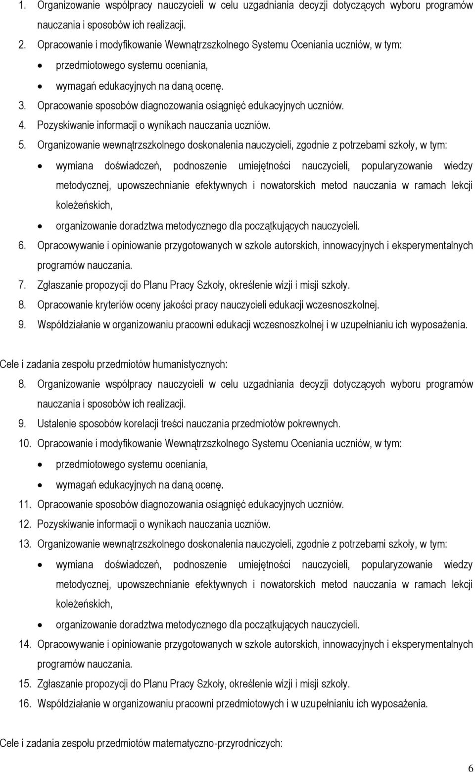 Opracowanie sposobów diagnozowania osiągnięć edukacyjnych uczniów. 4. Pozyskiwanie informacji o wynikach nauczania uczniów. 5.