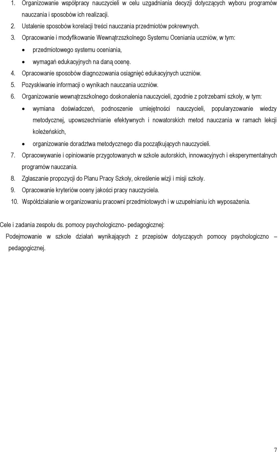 Opracowanie i modyfikowanie Wewnątrzszkolnego Systemu Oceniania uczniów, w tym: przedmiotowego systemu oceniania, wymagań edukacyjnych na daną ocenę. 4.