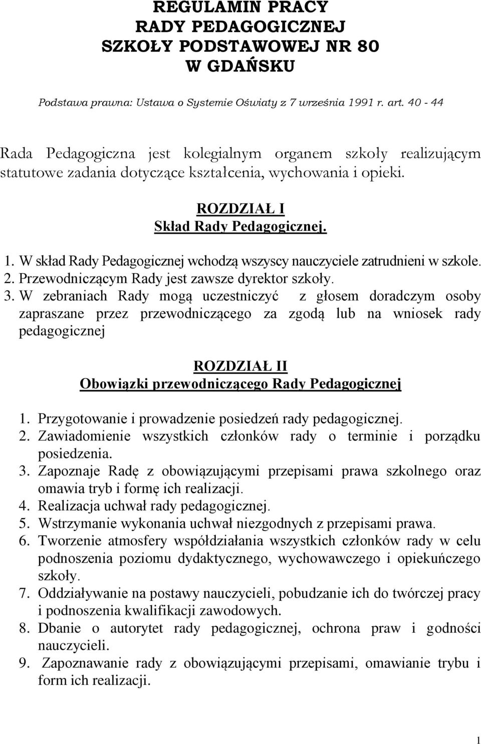 W skład Rady Pedagogicznej wchodzą wszyscy nauczyciele zatrudnieni w szkole. 2. Przewodniczącym Rady jest zawsze dyrektor szkoły. 3.