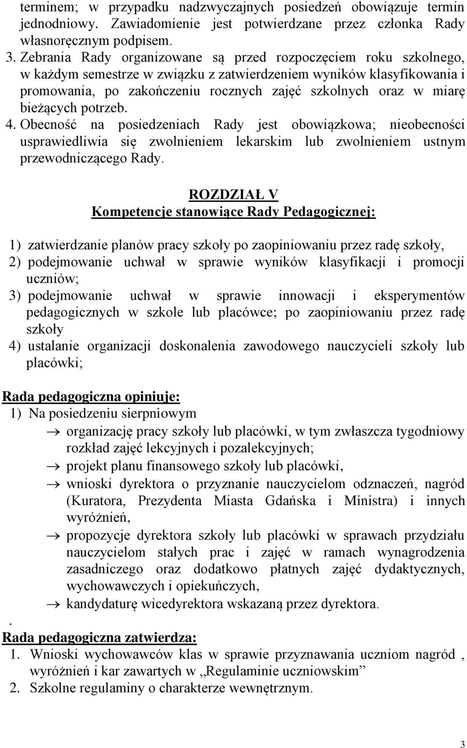 miarę bieżących potrzeb. 4. Obecność na posiedzeniach Rady jest obowiązkowa; nieobecności usprawiedliwia się zwolnieniem lekarskim lub zwolnieniem ustnym przewodniczącego Rady.
