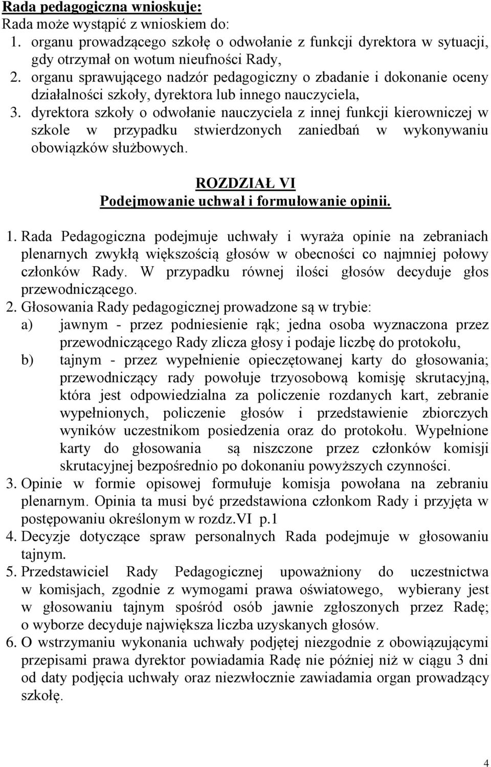 dyrektora szkoły o odwołanie nauczyciela z innej funkcji kierowniczej w szkole w przypadku stwierdzonych zaniedbań w wykonywaniu obowiązków służbowych.