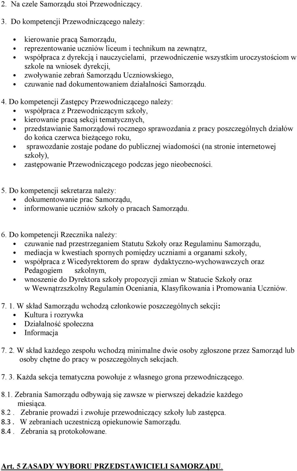 uroczystościom w szkole na wniosek dyrekcji, zwoływanie zebrań Samorządu Uczniowskiego, czuwanie nad dokumentowaniem działalności Samorządu. 4.