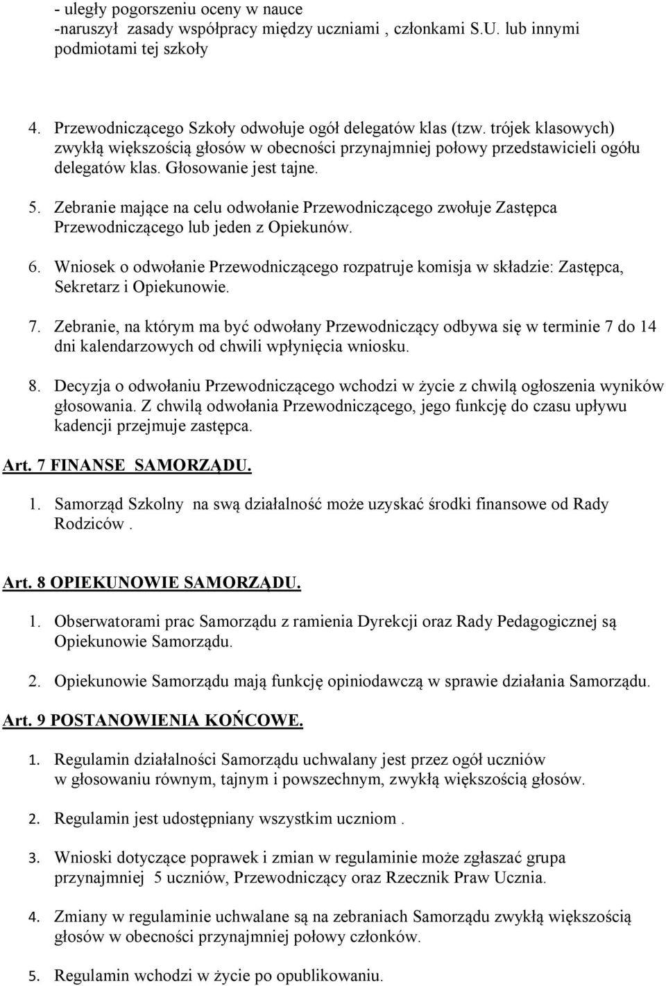 Zebranie mające na celu odwołanie Przewodniczącego zwołuje Zastępca Przewodniczącego lub jeden z Opiekunów. 6.