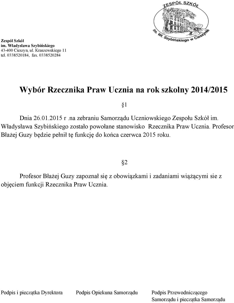Władysława Szybińskiego zostało powołane stanowisko Rzecznika Praw Ucznia. Profesor Błażej Guzy będzie pełnił tę funkcję do końca czerwca 2015 roku.