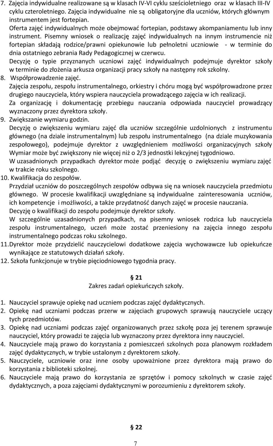 Pisemny wniosek o realizację zajęć indywidualnych na innym instrumencie niż fortepian składają rodzice/prawni opiekunowie lub pełnoletni uczniowie - w terminie do dnia ostatniego zebrania Rady