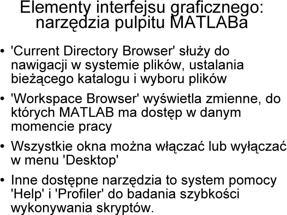 których MATLAB ma dostęp w danym momencie pracy Wszystkie okna można włączać lub wyłączać w menu