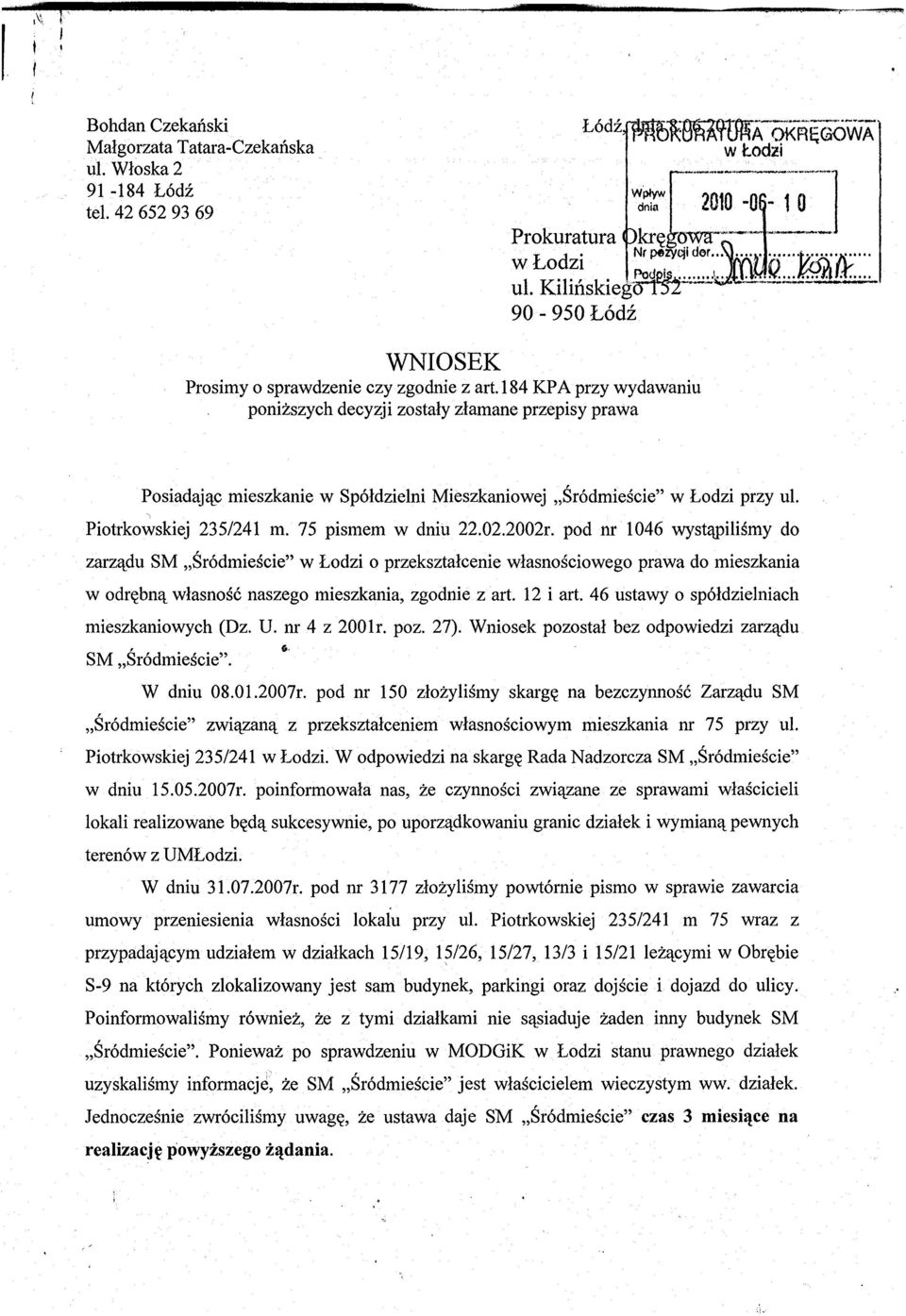 184 KP A przy wydawaniu ponizszych decyzji zostaly zlamane przepisy prawa Posiadajq_c mieszkanie w Sp6ldzielni Mieszkaniowej,Sr6dmiescie" w Lodzi przy ul. Piotrkowskiej 235/241 m. 75 pismem w dniu 22.