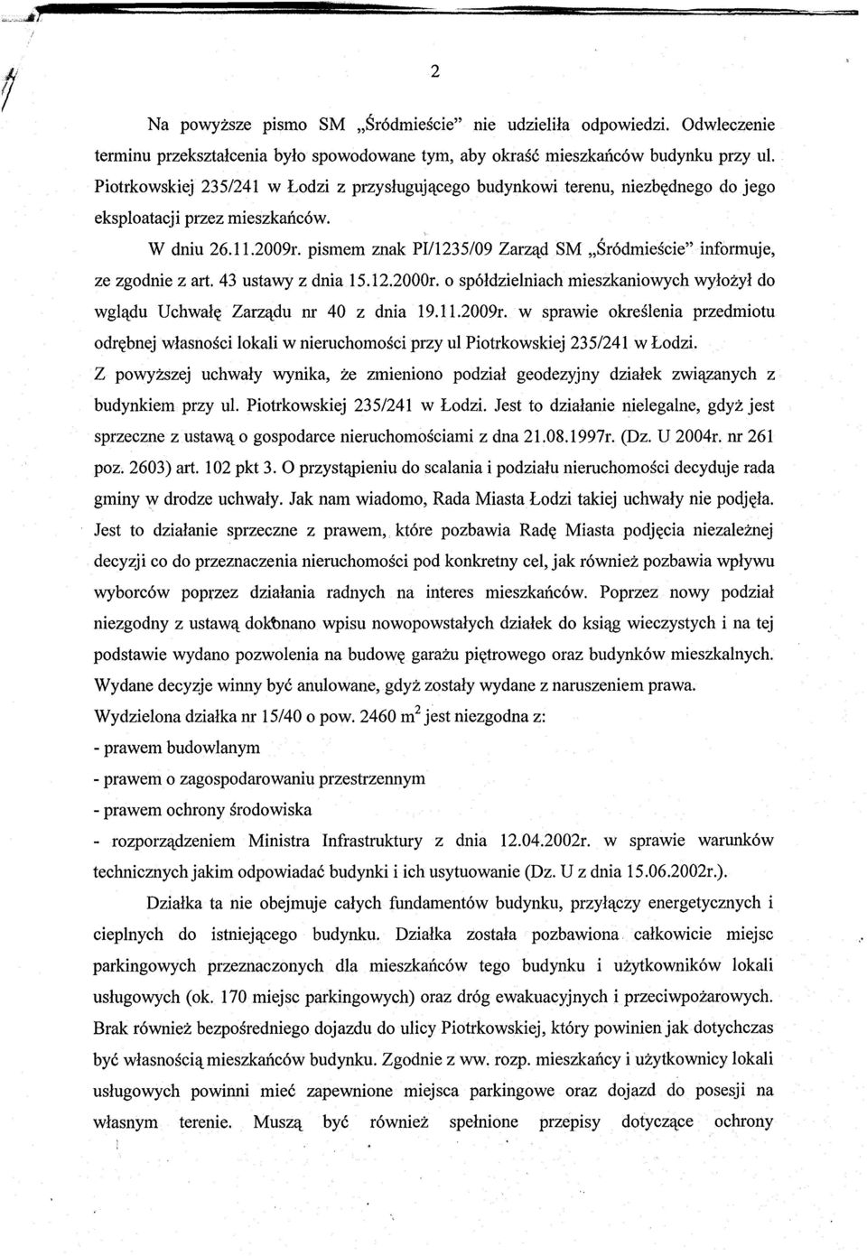 pismem znak PI/1235/09 Zarz~d SM,Sr6dmiescie" informuje, ze zgodnie z art. 43 ustawy z dnia 15.12.2000r. o sp6ldzielniach mieszkaniowych wylozyl do wgl~du Uchwal~ Zarz~du nr 40 z dnia 19.11.2009r.