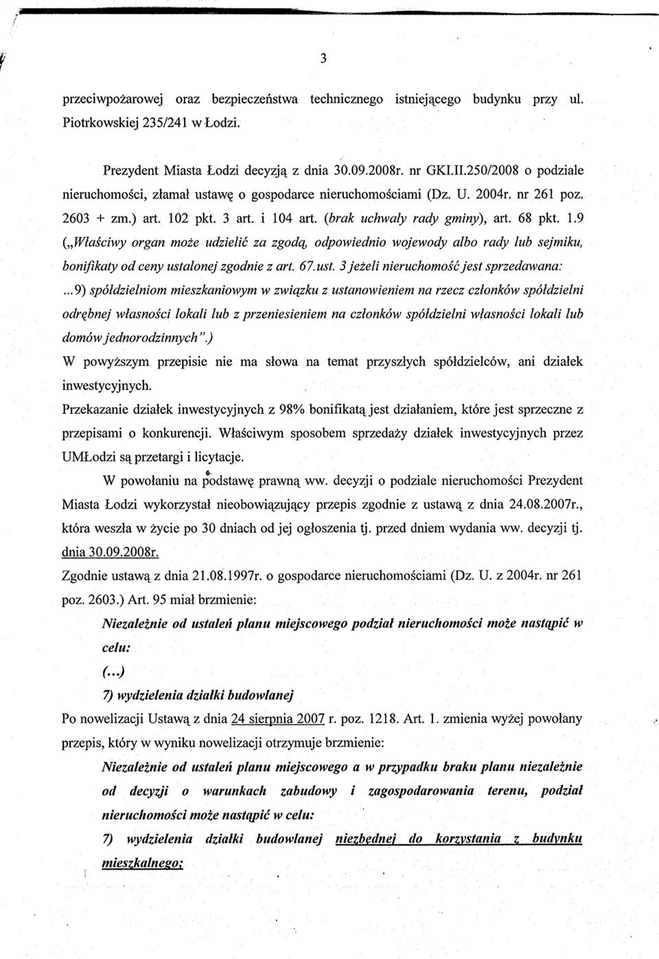 (brak uchwaly rady gminy), art. 68 pkt. 1.9 (,Wlasciwy organ mote udzielic za zgod~ odpowiednio wojewody albo rady lub sejmiku, bonifikaty od ceny ustalonej zgodnie z art. 67. ust. 3 jet eli nieruchomosc jest sprzedawana:.