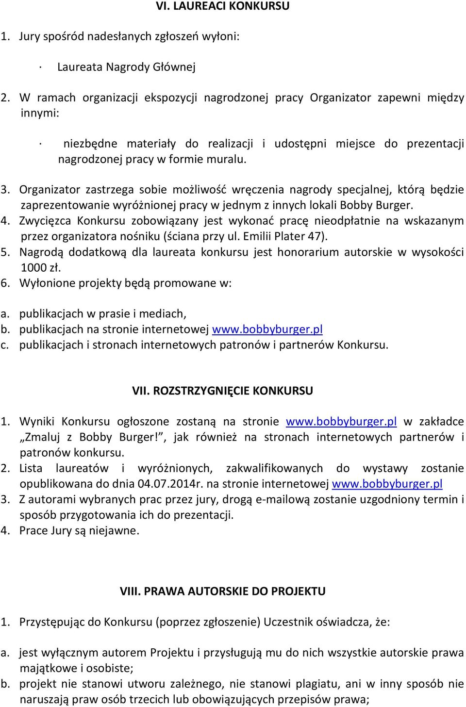 Organizator zastrzega sobie możliwość wręczenia nagrody specjalnej, którą będzie zaprezentowanie wyróżnionej pracy w jednym z innych lokali Bobby Burger. 4.