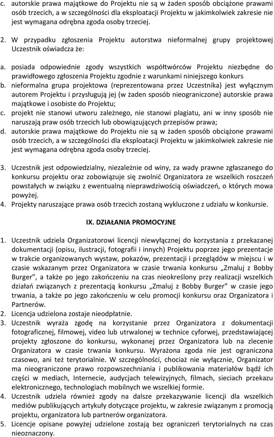 posiada odpowiednie zgody wszystkich współtwórców Projektu niezbędne do prawidłowego zgłoszenia Projektu zgodnie z warunkami niniejszego konkurs b.