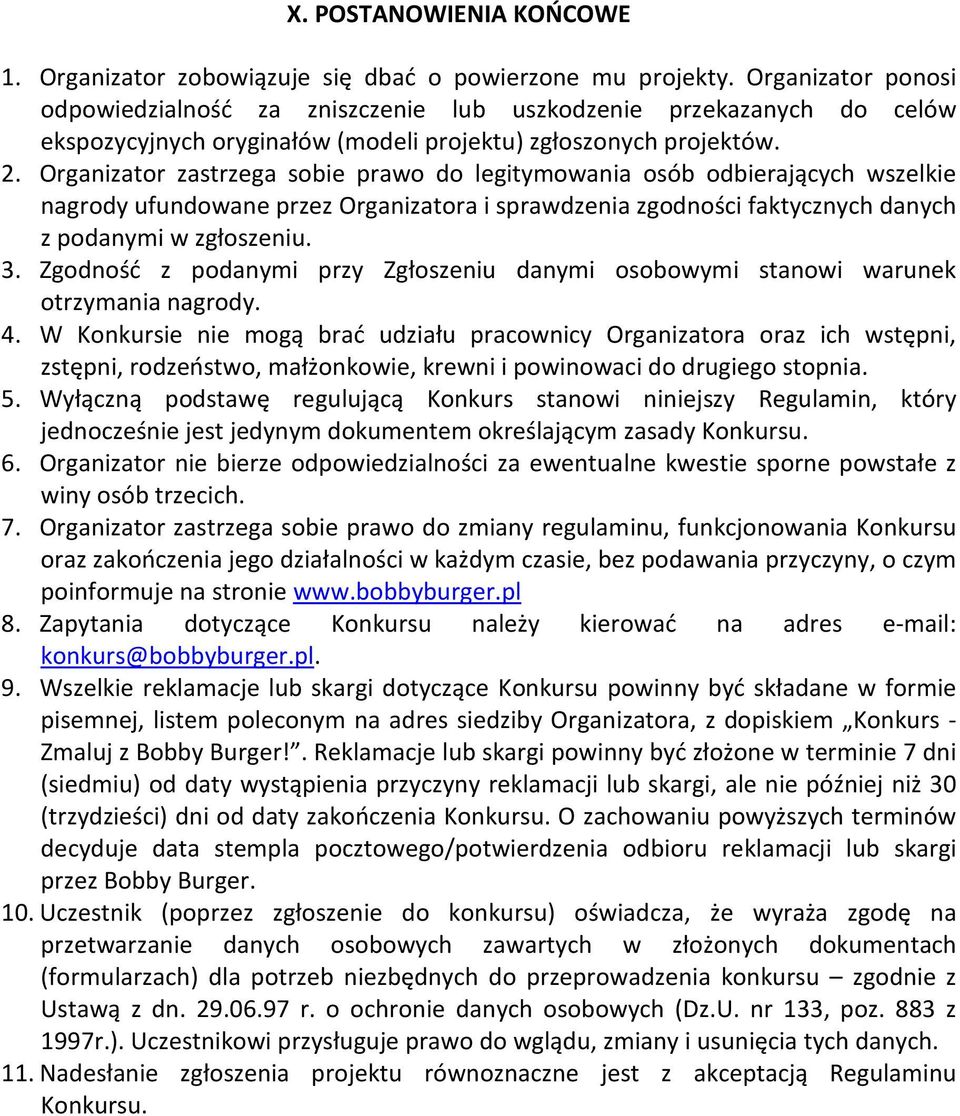 Organizator zastrzega sobie prawo do legitymowania osób odbierających wszelkie nagrody ufundowane przez Organizatora i sprawdzenia zgodności faktycznych danych z podanymi w zgłoszeniu. 3.