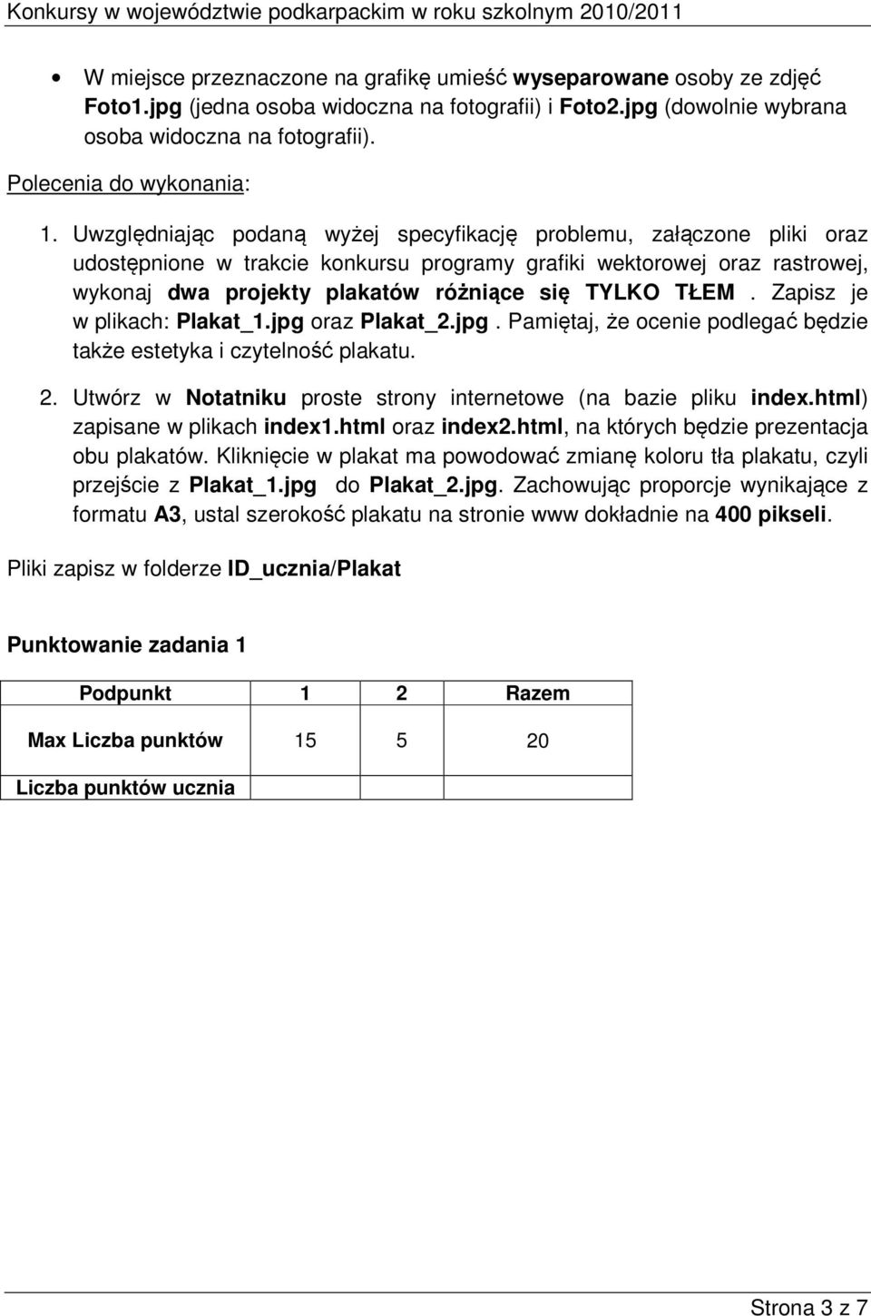 Uwzględniając podaną wyżej specyfikację problemu, załączone pliki oraz udostępnione w trakcie konkursu programy grafiki wektorowej oraz rastrowej, wykonaj dwa projekty plakatów różniące się TYLKO