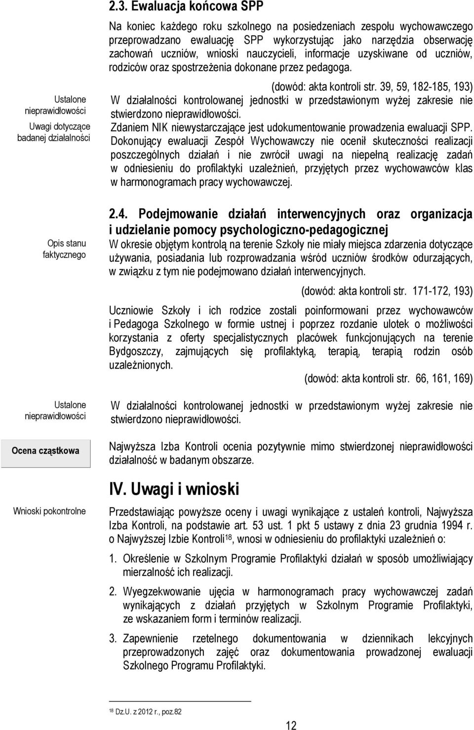 nauczycieli, informacje uzyskiwane od uczniów, rodziców oraz spostrzeŝenia dokonane przez pedagoga. (dowód: akta kontroli str.