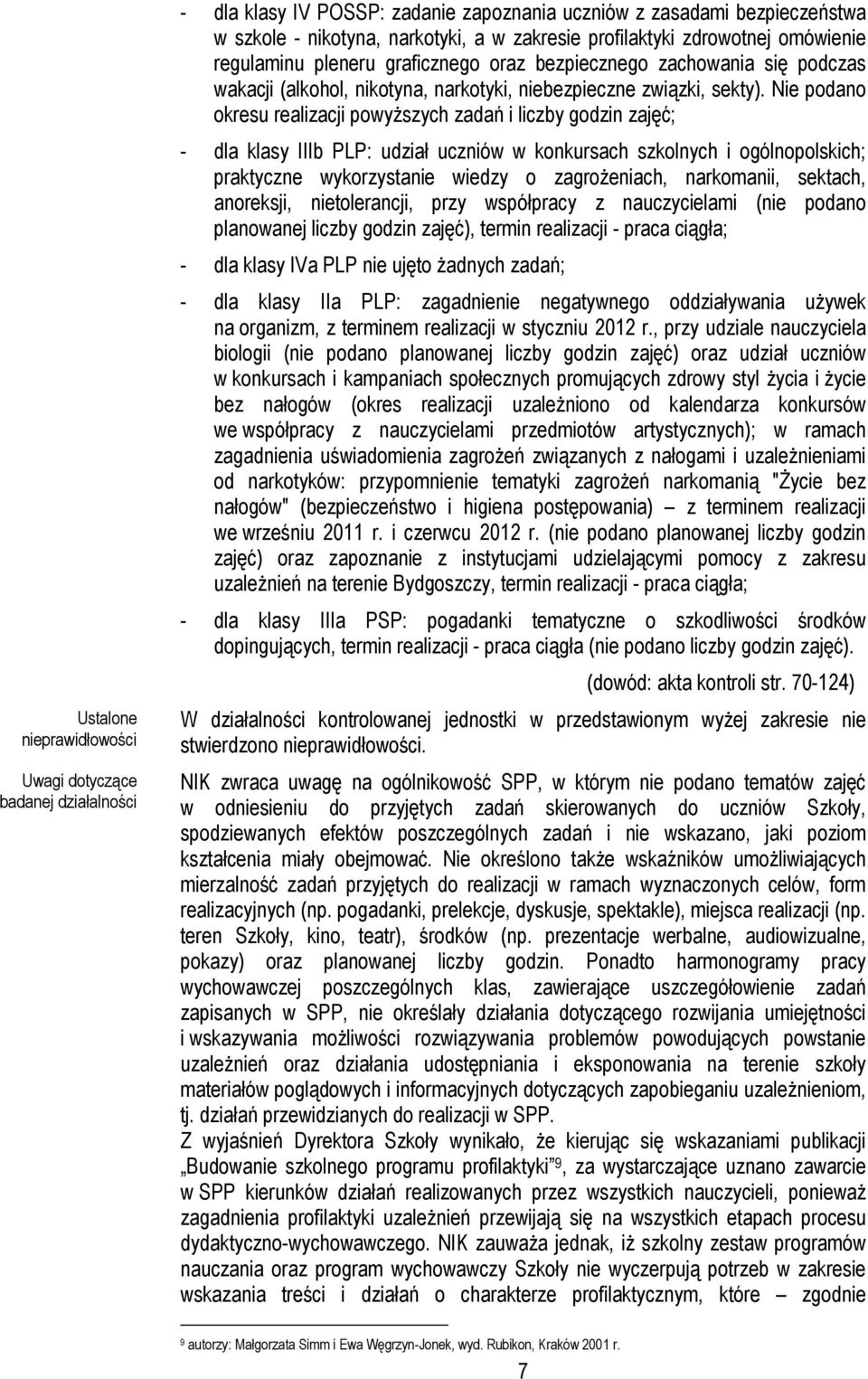Nie podano okresu realizacji powyŝszych zadań i liczby godzin zajęć; - dla klasy IIIb PLP: udział uczniów w konkursach szkolnych i ogólnopolskich; praktyczne wykorzystanie wiedzy o zagroŝeniach,