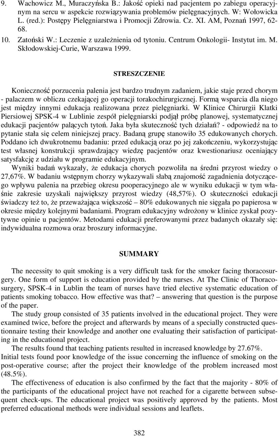 STRESZCZENIE Konieczność porzucenia palenia jest bardzo trudnym zadaniem, jakie staje przed chorym - palaczem w obliczu czekającej go operacji torakochirurgicznej.