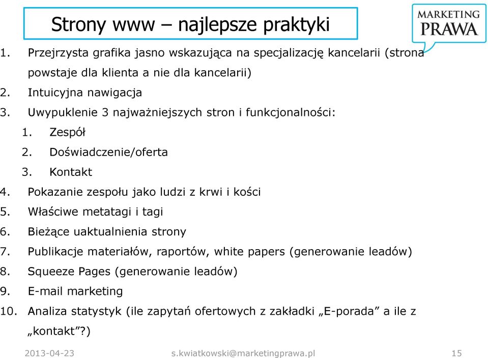 Pokazanie zespołu jako ludzi z krwi i kości 5. Właściwe metatagi i tagi 6. Bieżące uaktualnienia strony 7.