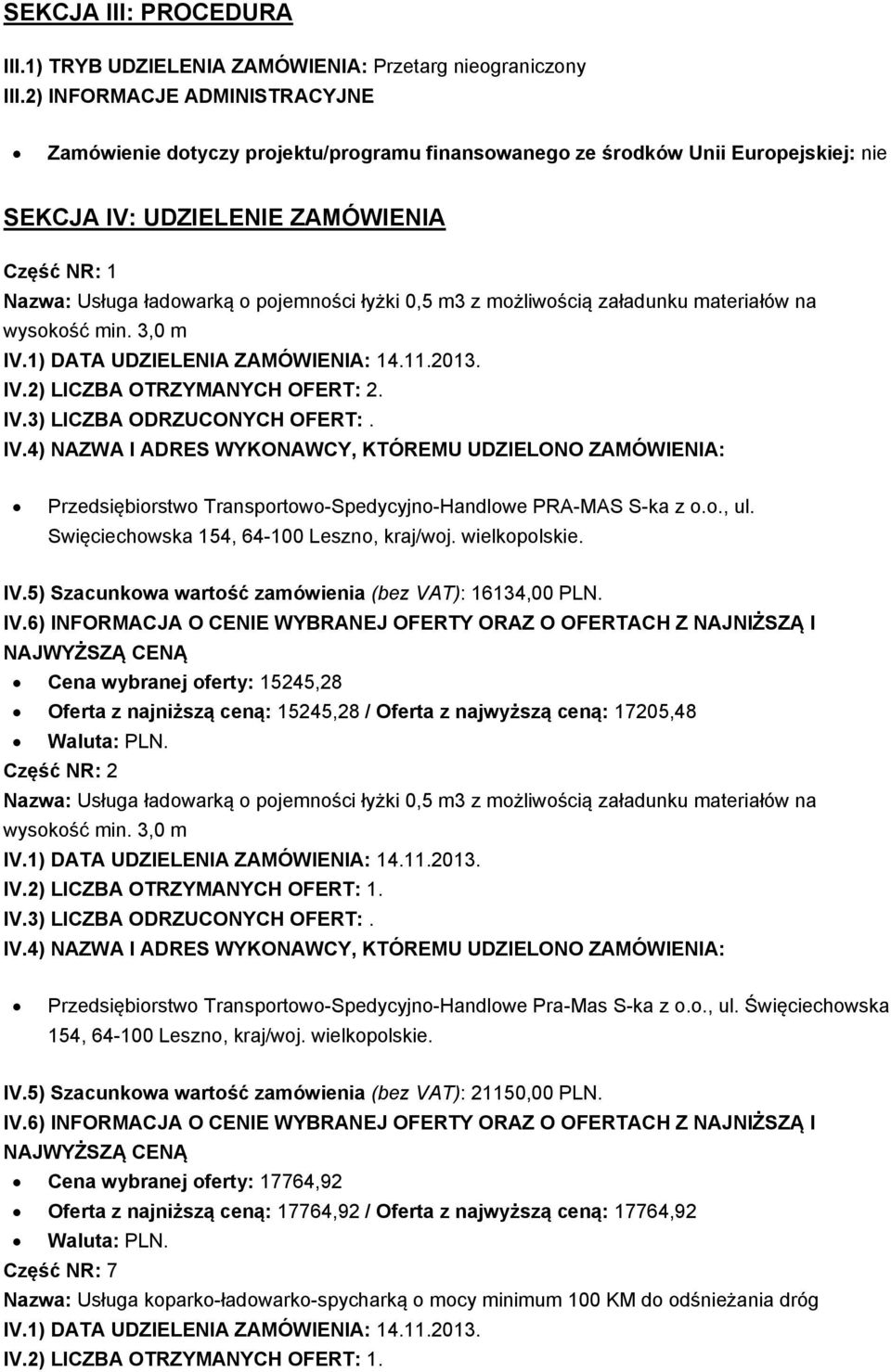 łyżki 0,5 m3 z możliwością załadunku materiałów na wysokość min. 3,0 m IV.2) LICZBA OTRZYMANYCH OFERT: 2. Przedsiębiorstwo Transportowo-Spedycyjno-Handlowe PRA-MAS S-ka z o.o., ul.