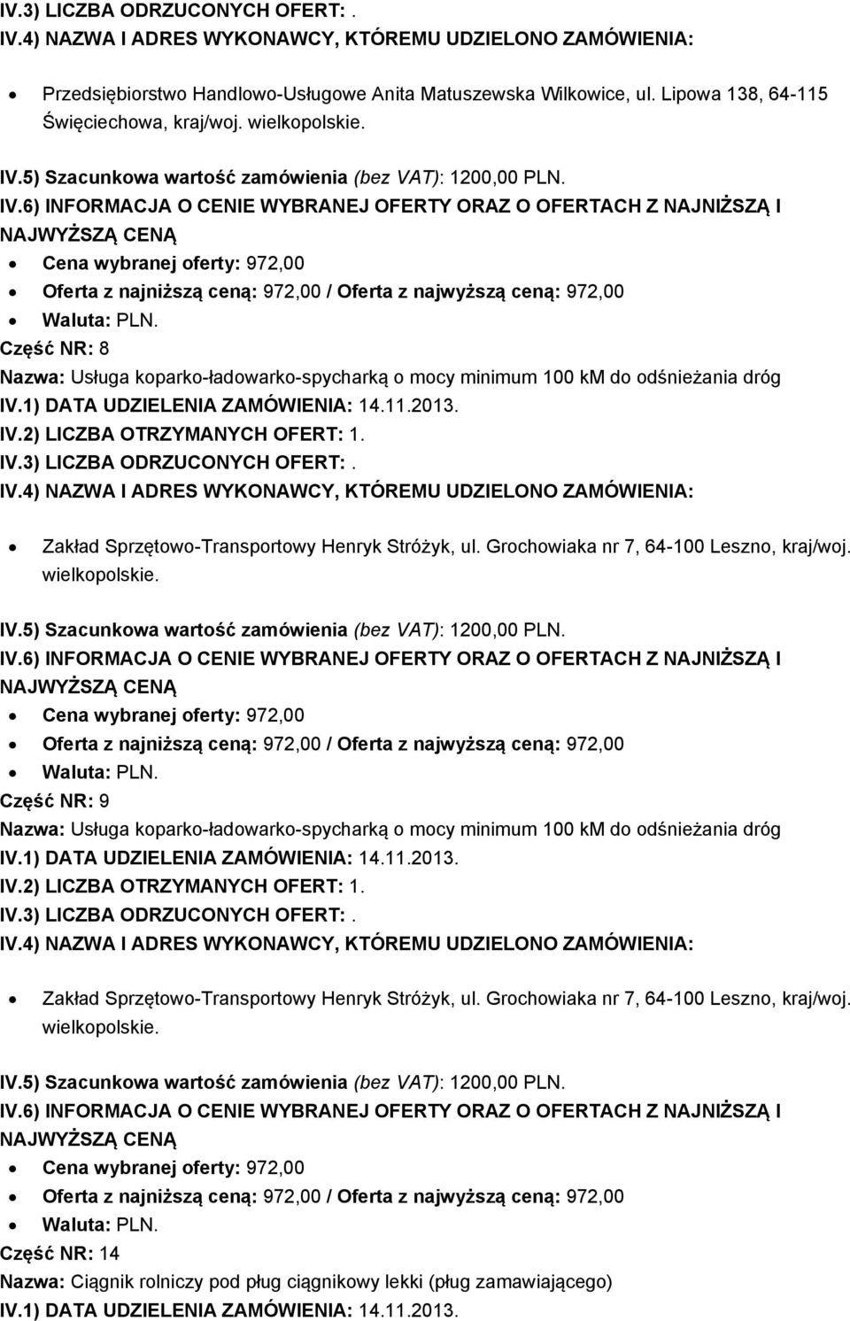 Sprzętowo-Transportowy Henryk Stróżyk, ul. Grochowiaka nr 7, 64-100 Leszno, kraj/woj. IV.5) Szacunkowa wartość zamówienia (bez VAT): 1200,00 PLN.