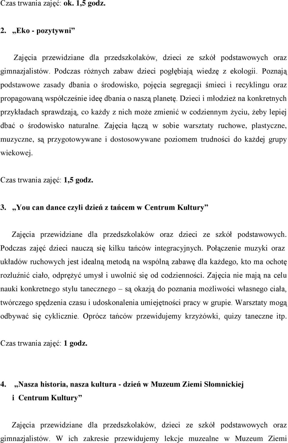 Dzieci i młodzież na konkretnych przykładach sprawdzają, co każdy z nich może zmienić w codziennym życiu, żeby lepiej dbać o środowisko naturalne.