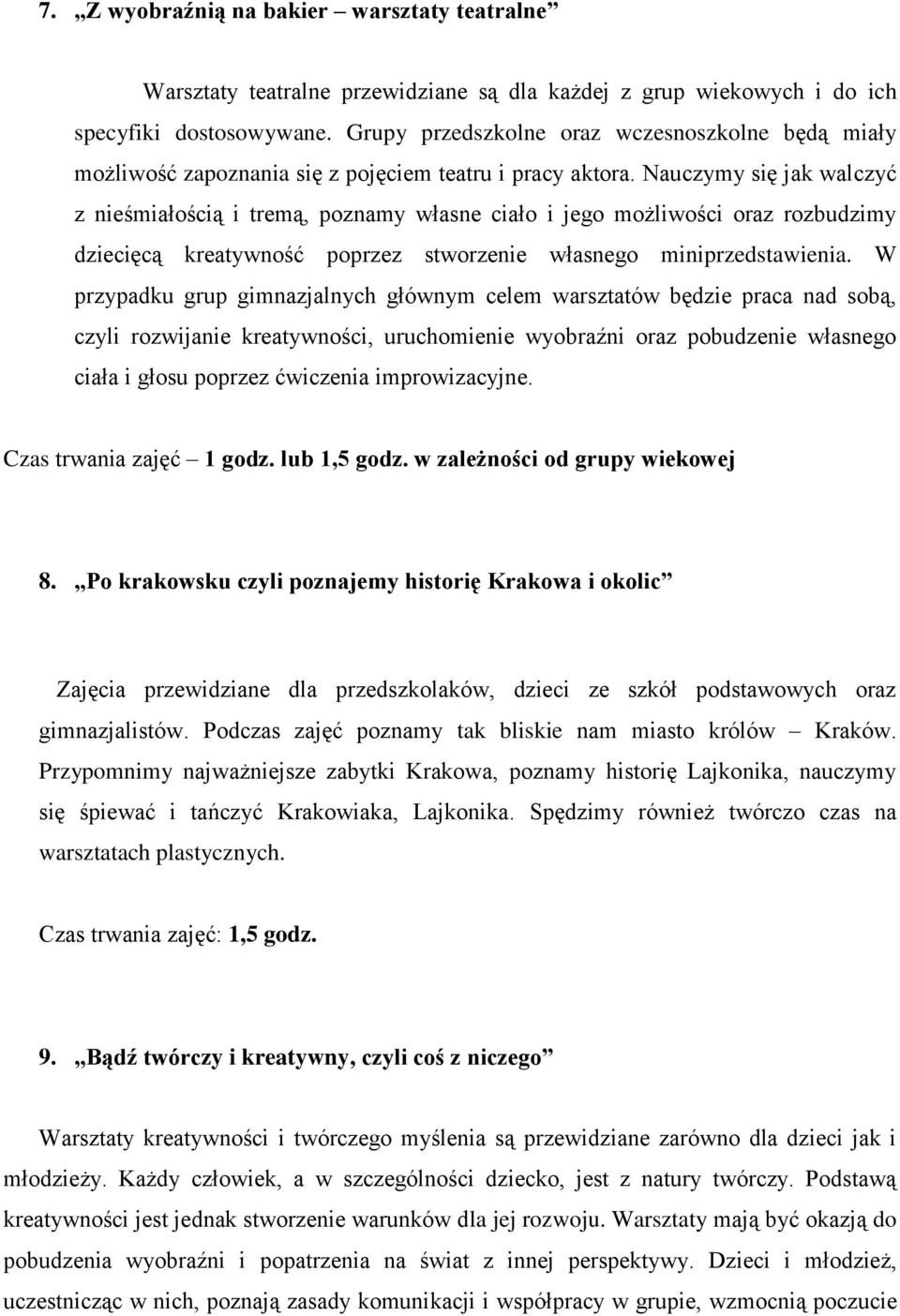 Nauczymy się jak walczyć z nieśmiałością i tremą, poznamy własne ciało i jego możliwości oraz rozbudzimy dziecięcą kreatywność poprzez stworzenie własnego miniprzedstawienia.