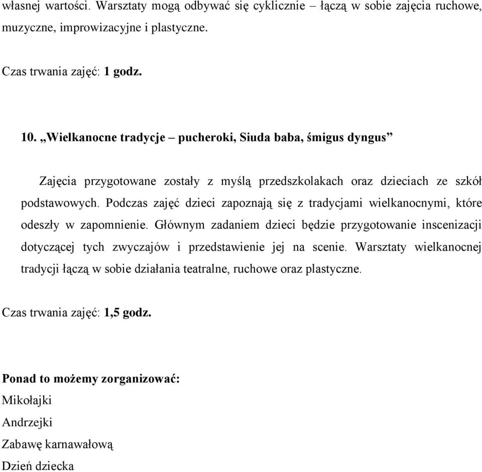 Podczas zajęć dzieci zapoznają się z tradycjami wielkanocnymi, które odeszły w zapomnienie.