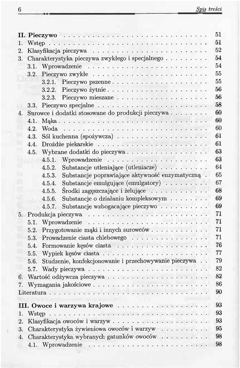 5.1. Wprowadzenie 63 4.5.2. Substancje utleniające (utleniacze) 64 4.5.3. Substancje poprawiające aktywność enzymatyczną. 65 4.5.4. Substancje emulgujące (emulgatory) 67 4.5.5. Środki zagęszczające i żelujące 68 4.