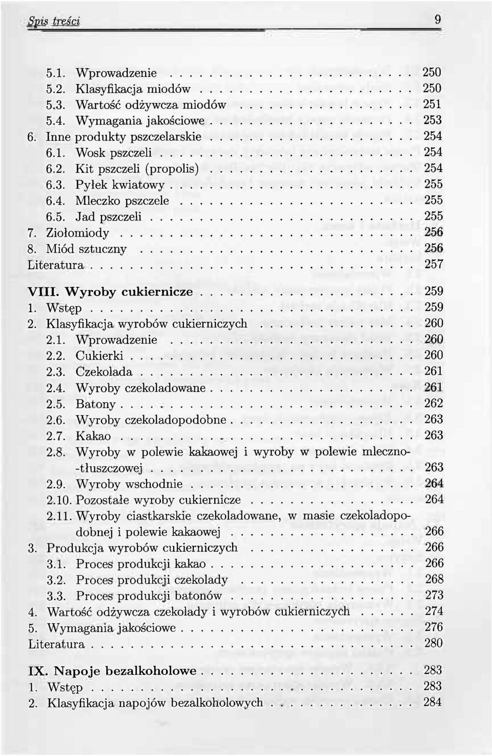 Klasyfikacja wyrobów cukierniczych 260 2.1. Wprowadzenie 260 2.2. Cukierki 260 2.3. Czekolada 261 2.4. Wyroby czekoladowane 261 2.5. Batony 262 2.6. Wyroby czekoladopodobne 263 2.7. Kakao 263 2.8.