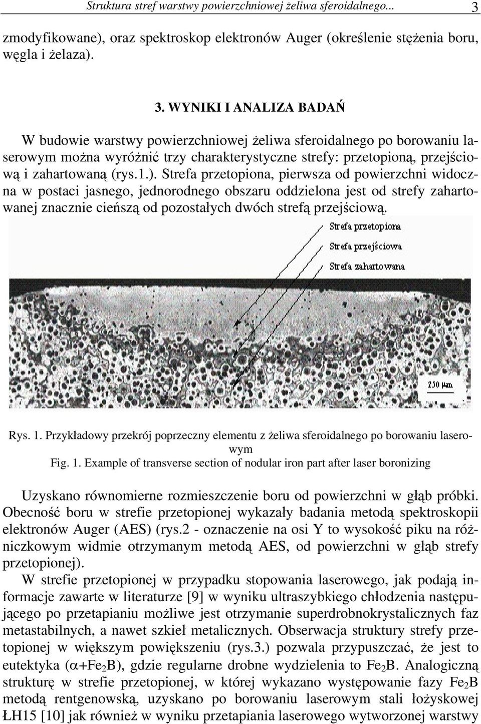 WYNIKI I ANALIZA BADAŃ W budowie warstwy powierzchniowej żeliwa sferoidalnego po borowaniu laserowym można wyróżnić trzy charakterystyczne strefy: przetopioną, przejściową i zahartowaną (rys.1.).
