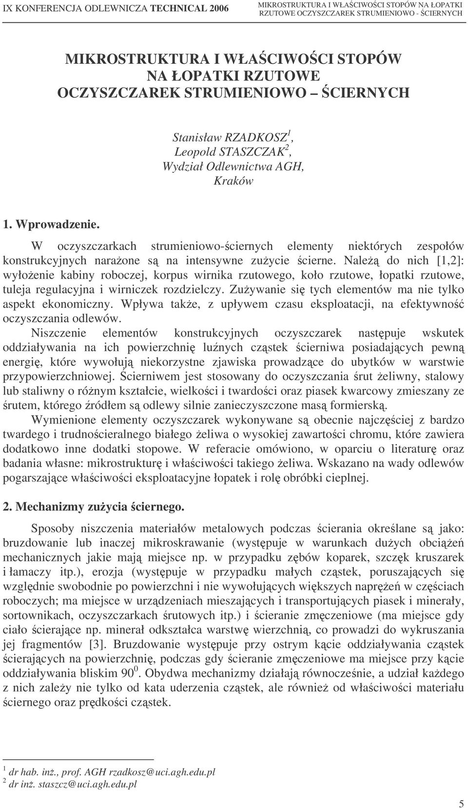 Nale do nich [1,2]: wyłoenie kabiny roboczej, korpus wirnika rzutowego, koło rzutowe, łopatki rzutowe, tuleja regulacyjna i wirniczek rozdzielczy.