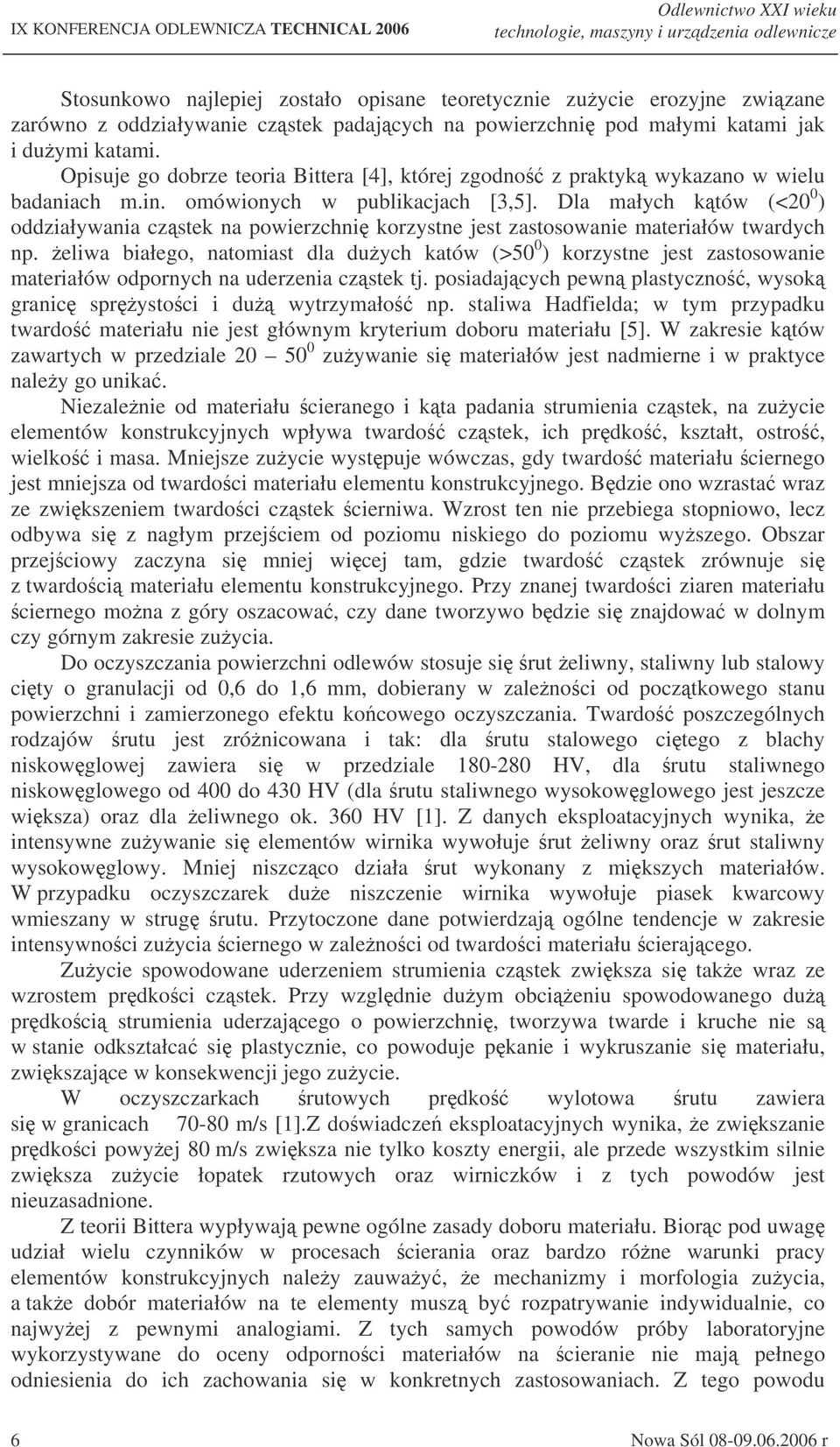 Dla małych któw (<20 0 ) oddziaływania czstek na powierzchni korzystne jest zastosowanie materiałów twardych np.