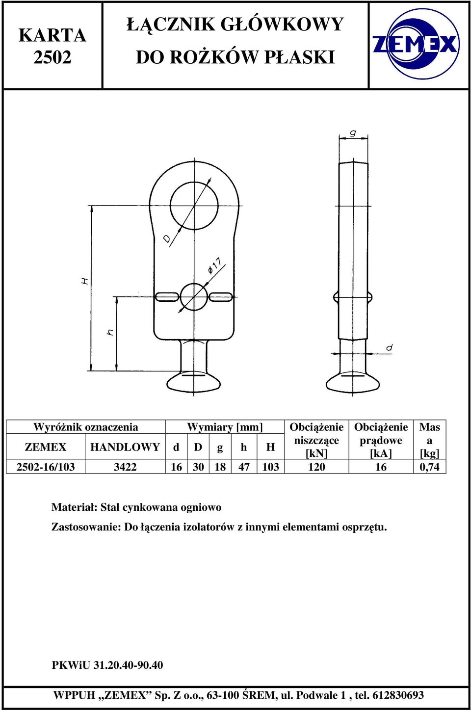 [kn] [ka] 2502-16/103 3422 16 30 18 47 103 120 16 0,74 Materiał: Stal