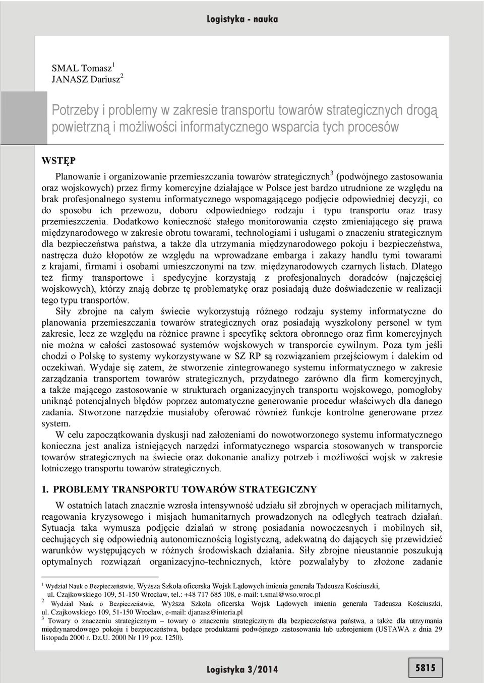 informatycznego wspomagającego podjęcie odpowiedniej decyzji, co do sposobu ich przewozu, doboru odpowiedniego rodzaju i typu transportu oraz trasy przemieszczenia.