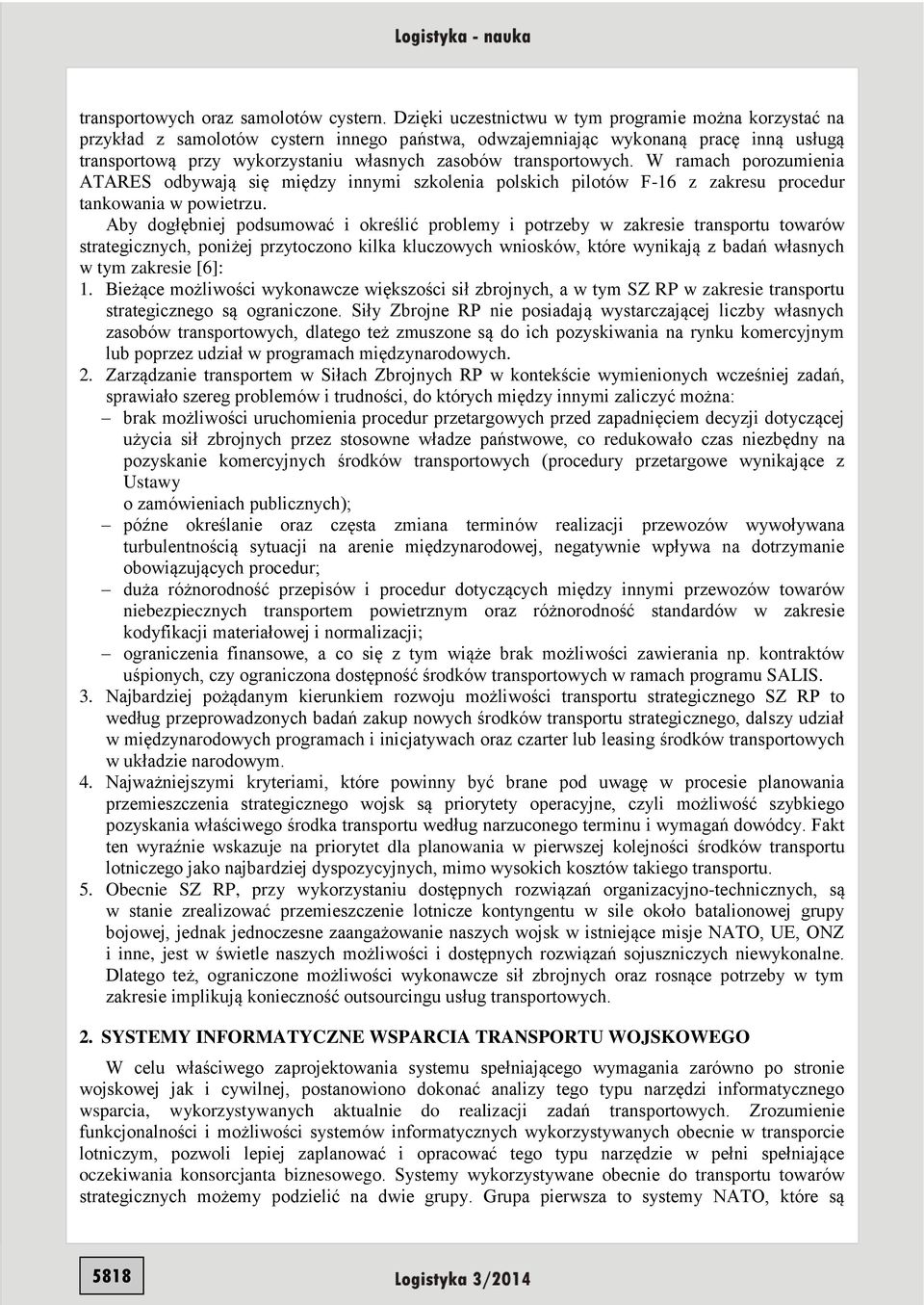 transportowych. W ramach porozumienia ATARES odbywają się między innymi szkolenia polskich pilotów F-16 z zakresu procedur tankowania w powietrzu.