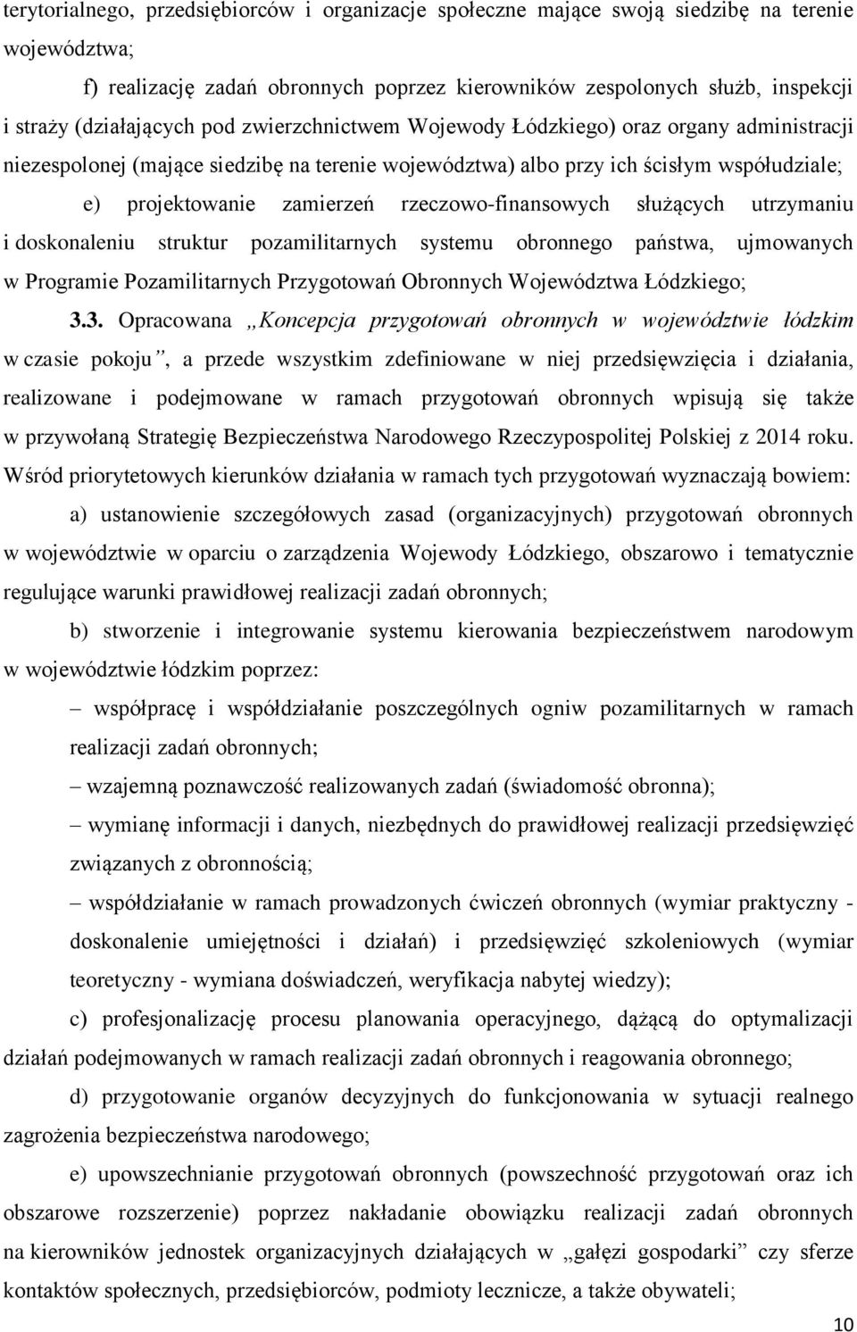 rzeczowo-finansowych służących utrzymaniu i doskonaleniu struktur pozamilitarnych systemu obronnego państwa, ujmowanych w Programie Pozamilitarnych Przygotowań Obronnych Województwa Łódzkiego; 3.