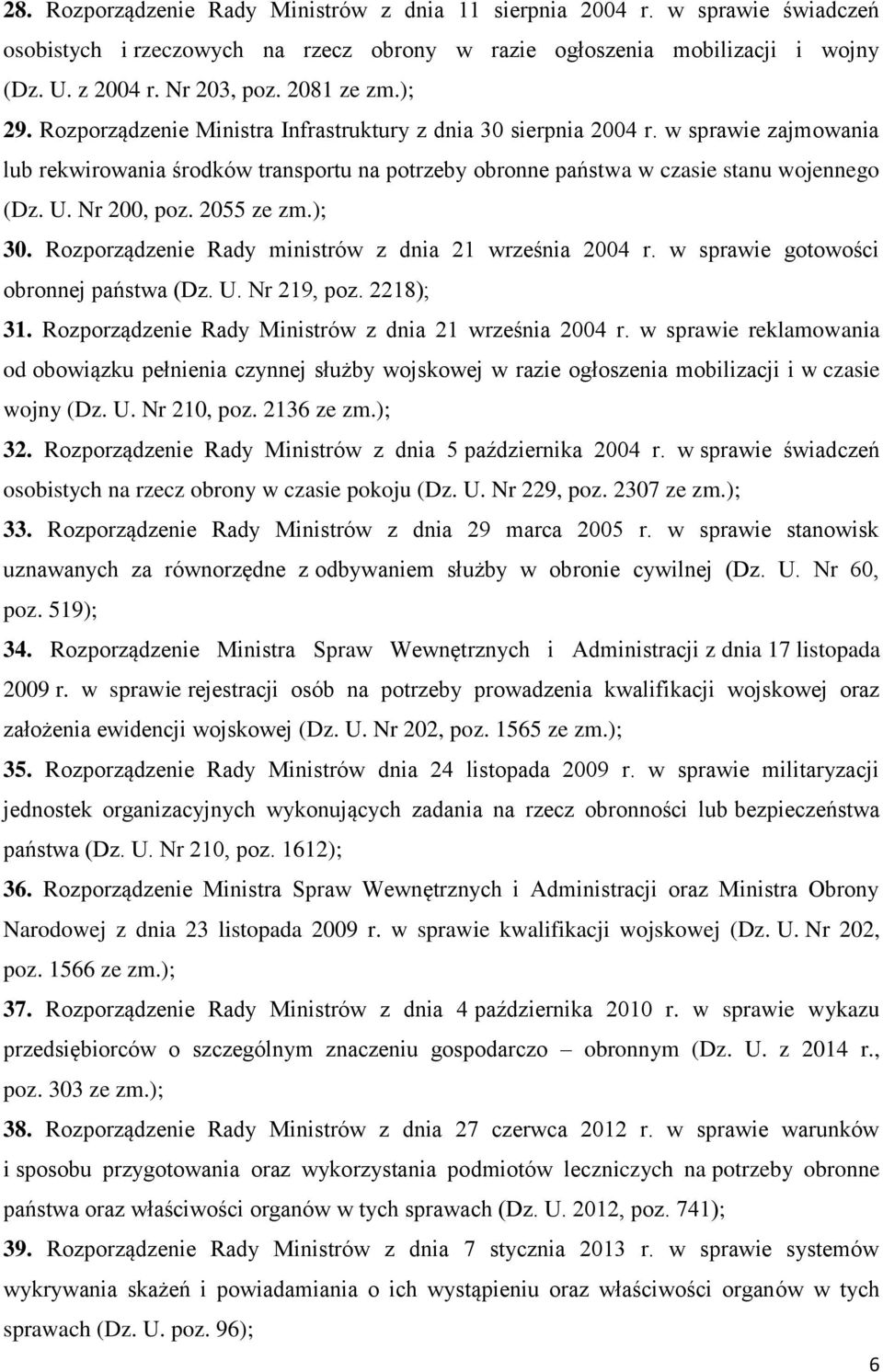 U. Nr 200, poz. 2055 ze zm.); 30. Rozporządzenie Rady ministrów z dnia 21 września 2004 r. w sprawie gotowości obronnej państwa (Dz. U. Nr 219, poz. 2218); 31.