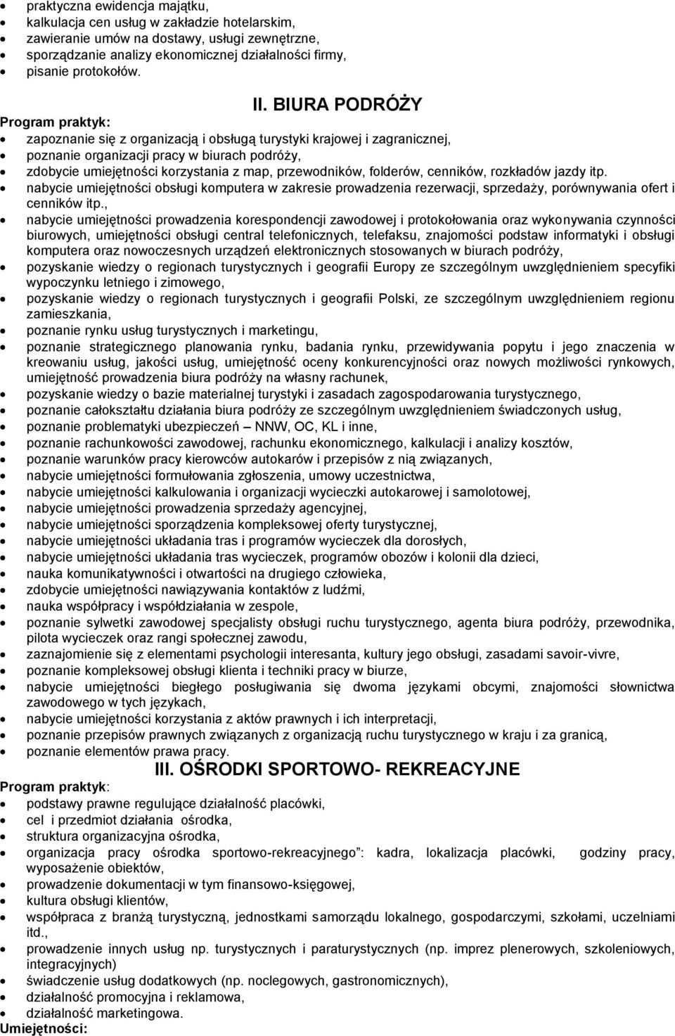 przewodników, folderów, cenników, rozkładów jazdy itp. nabycie umiejętności obsługi komputera w zakresie prowadzenia rezerwacji, sprzedaży, porównywania ofert i cenników itp.