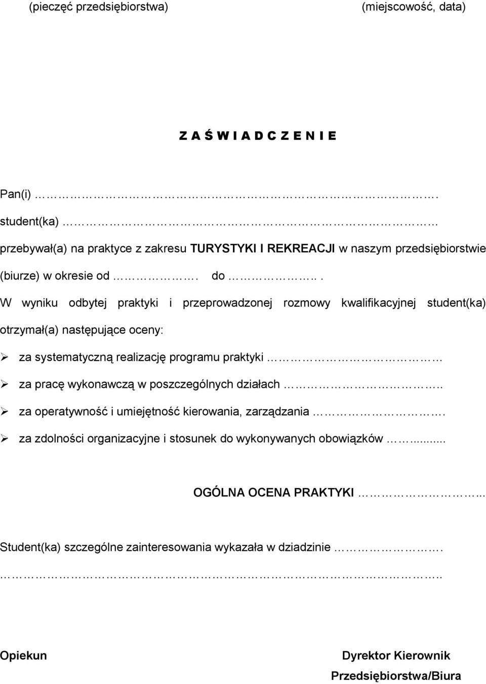 .. W wyniku odbytej praktyki i przeprowadzonej rozmowy kwalifikacyjnej student(ka) otrzymał(a) następujące oceny: za systematyczną realizację programu praktyki za