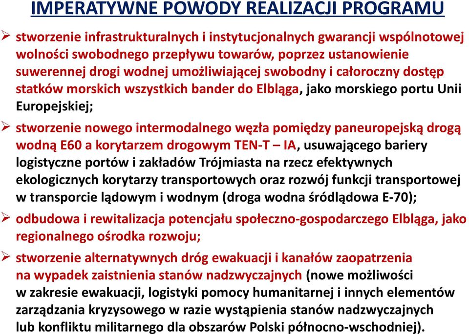 wodną E60 a korytarzem drogowym TEN-T IA, usuwającego bariery logistyczne portów i zakładów Trójmiasta na rzecz efektywnych ekologicznych korytarzy transportowych oraz rozwój funkcji transportowej w