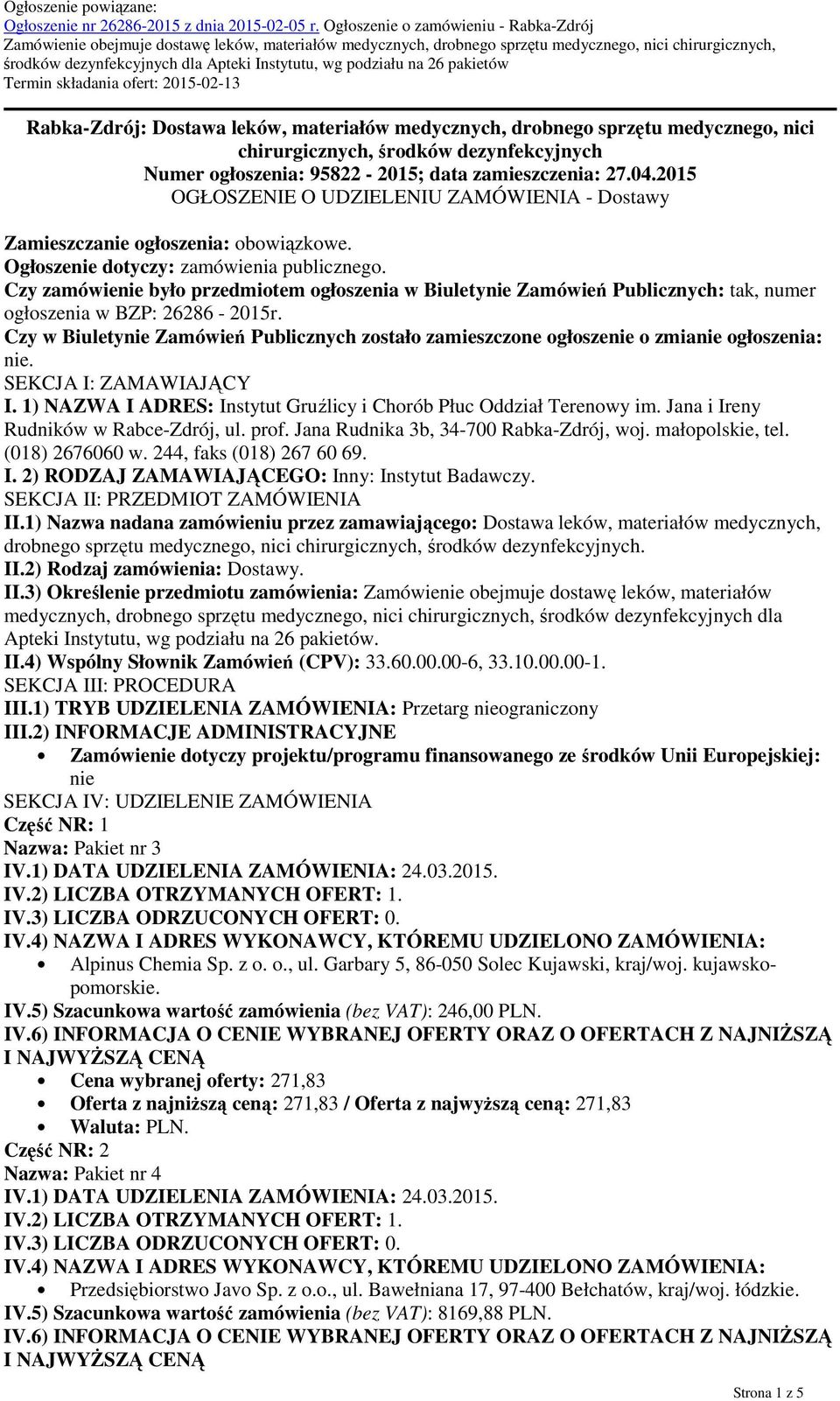 podziału na 26 pakietów Termin składania ofert: 2015-02-13 Rabka-Zdrój: Dostawa leków, materiałów medycznych, drobnego sprzętu medycznego, nici chirurgicznych, środków dezynfekcyjnych Numer