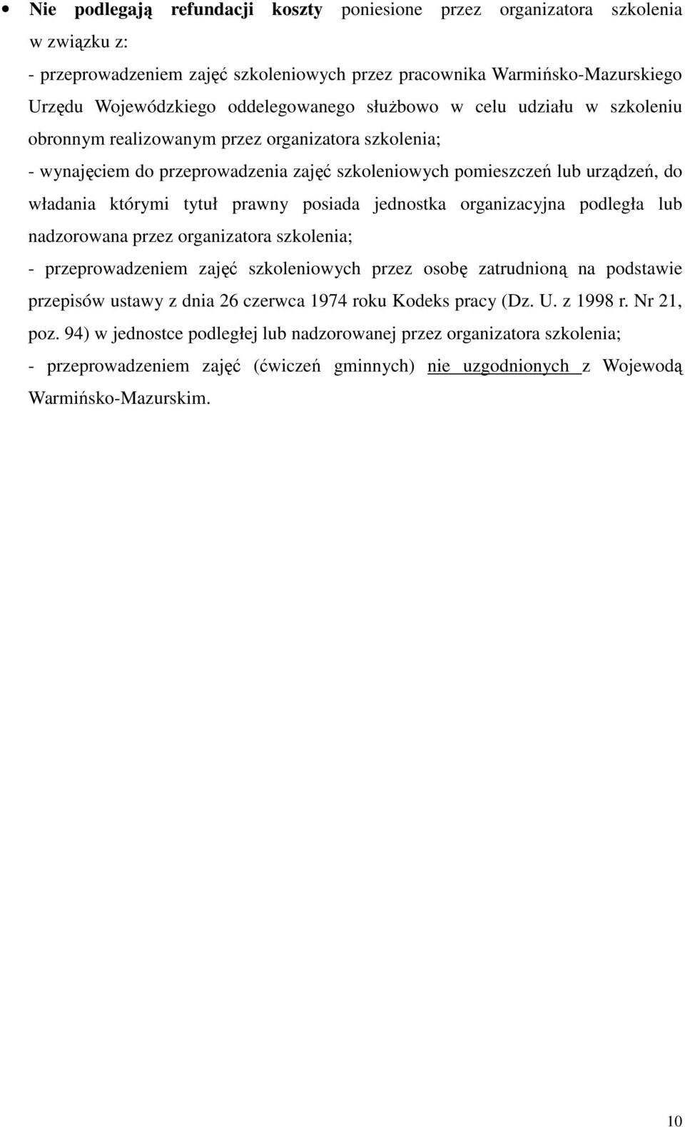 posiada jednostka organizacyjna podległa lub nadzorowana przez organizatora szkolenia; - przeprowadzeniem zajęć szkoleniowych przez osobę zatrudnioną na podstawie przepisów ustawy z dnia 26 czerwca