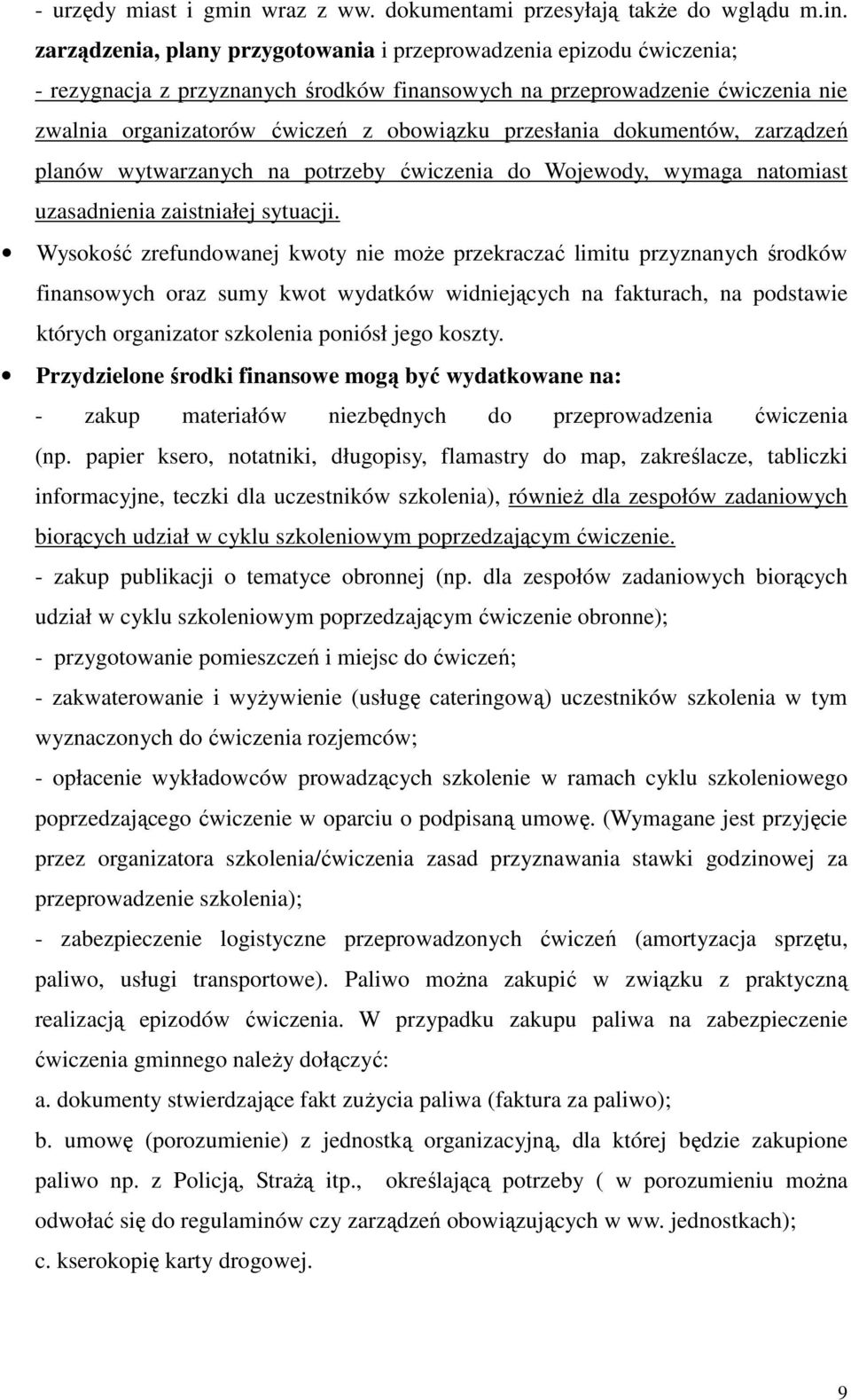 zarządzenia, plany przygotowania i przeprowadzenia epizodu ćwiczenia; - rezygnacja z przyznanych środków finansowych na przeprowadzenie ćwiczenia nie zwalnia organizatorów ćwiczeń z obowiązku