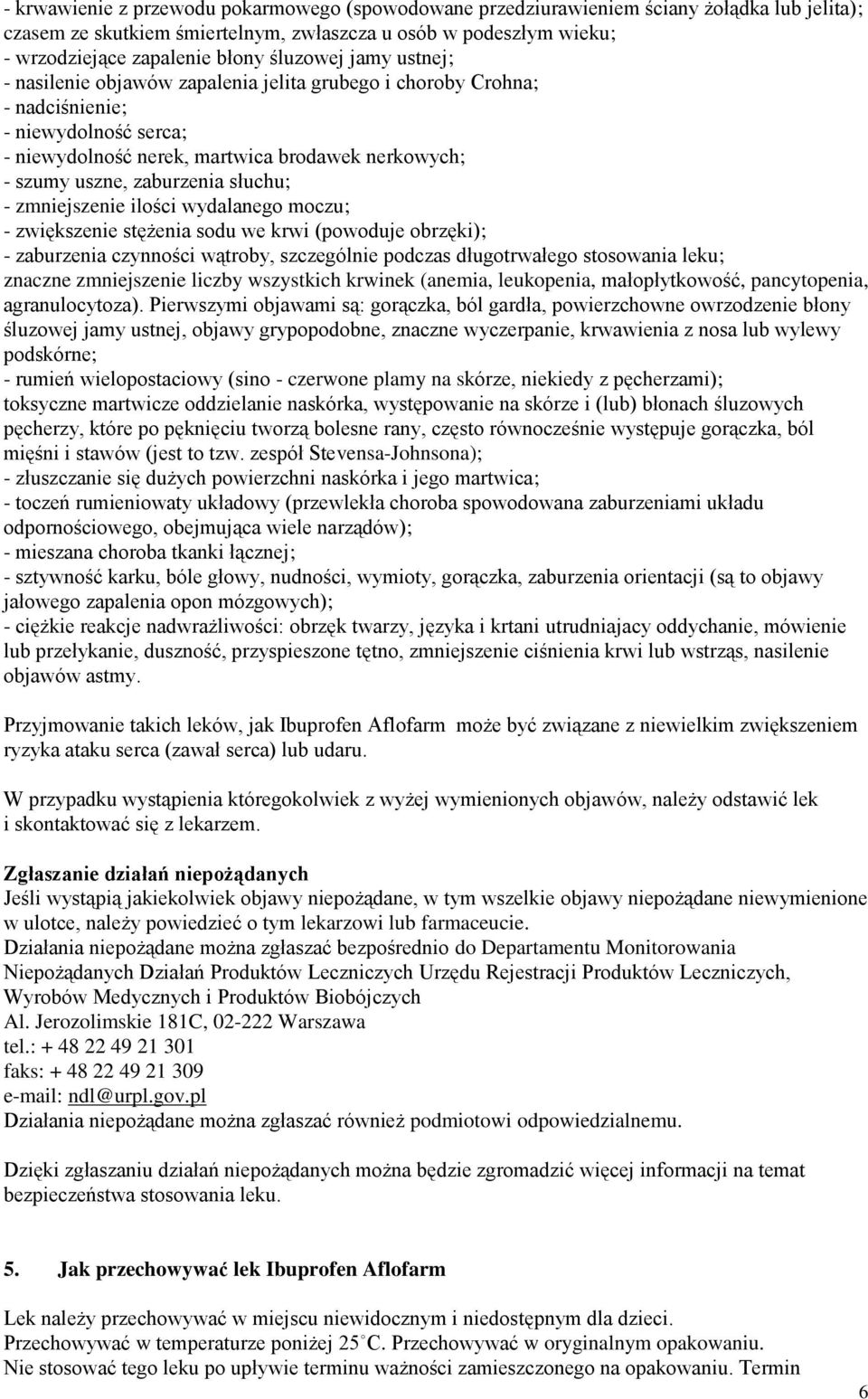 słuchu; - zmniejszenie ilości wydalanego moczu; - zwiększenie stężenia sodu we krwi (powoduje obrzęki); - zaburzenia czynności wątroby, szczególnie podczas długotrwałego stosowania leku; znaczne