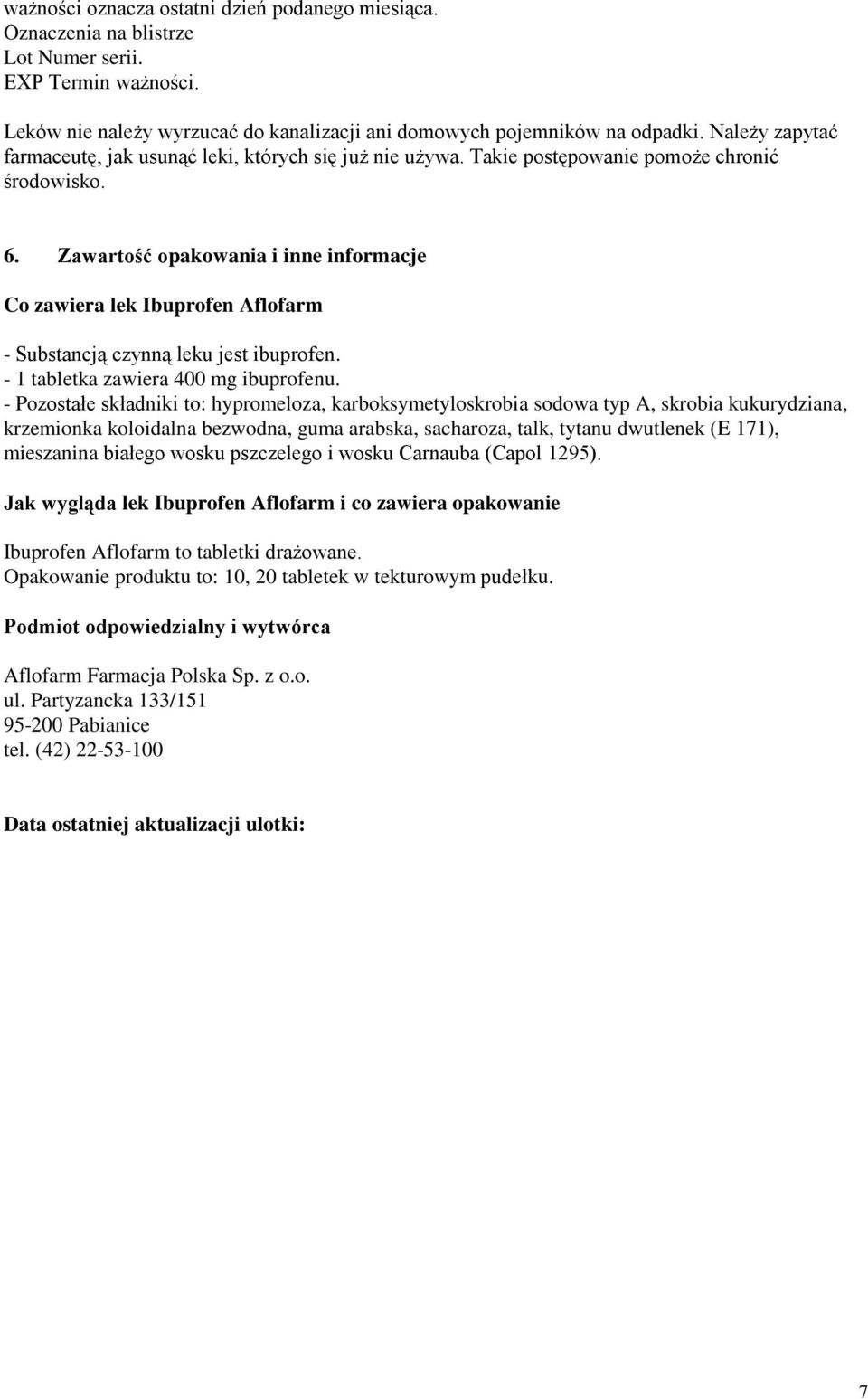 Zawartość opakowania i inne informacje Co zawiera lek Ibuprofen Aflofarm - Substancją czynną leku jest ibuprofen. - 1 tabletka zawiera 400 mg ibuprofenu.