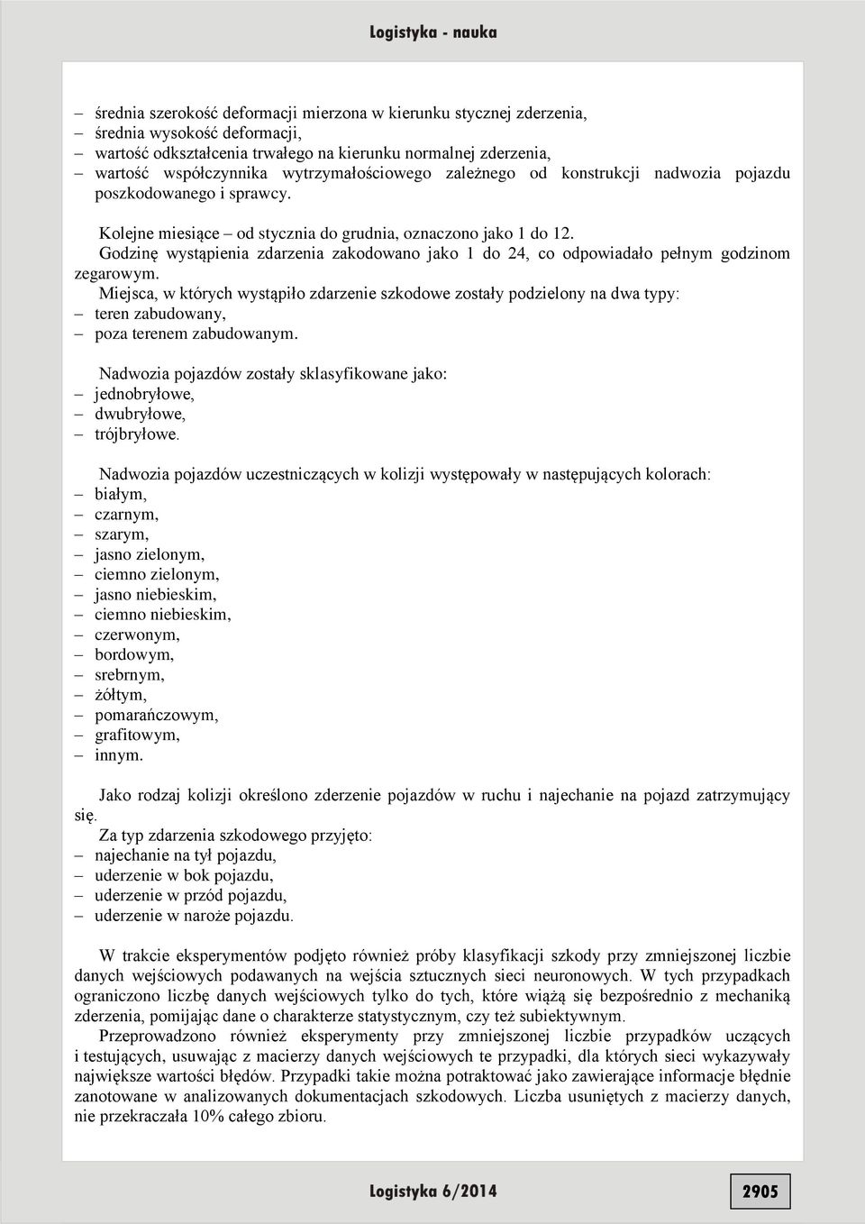Godzinę wystąpienia zdarzenia zakodowano jako 1 do 24, co odpowiadało pełnym godzinom zegarowym.