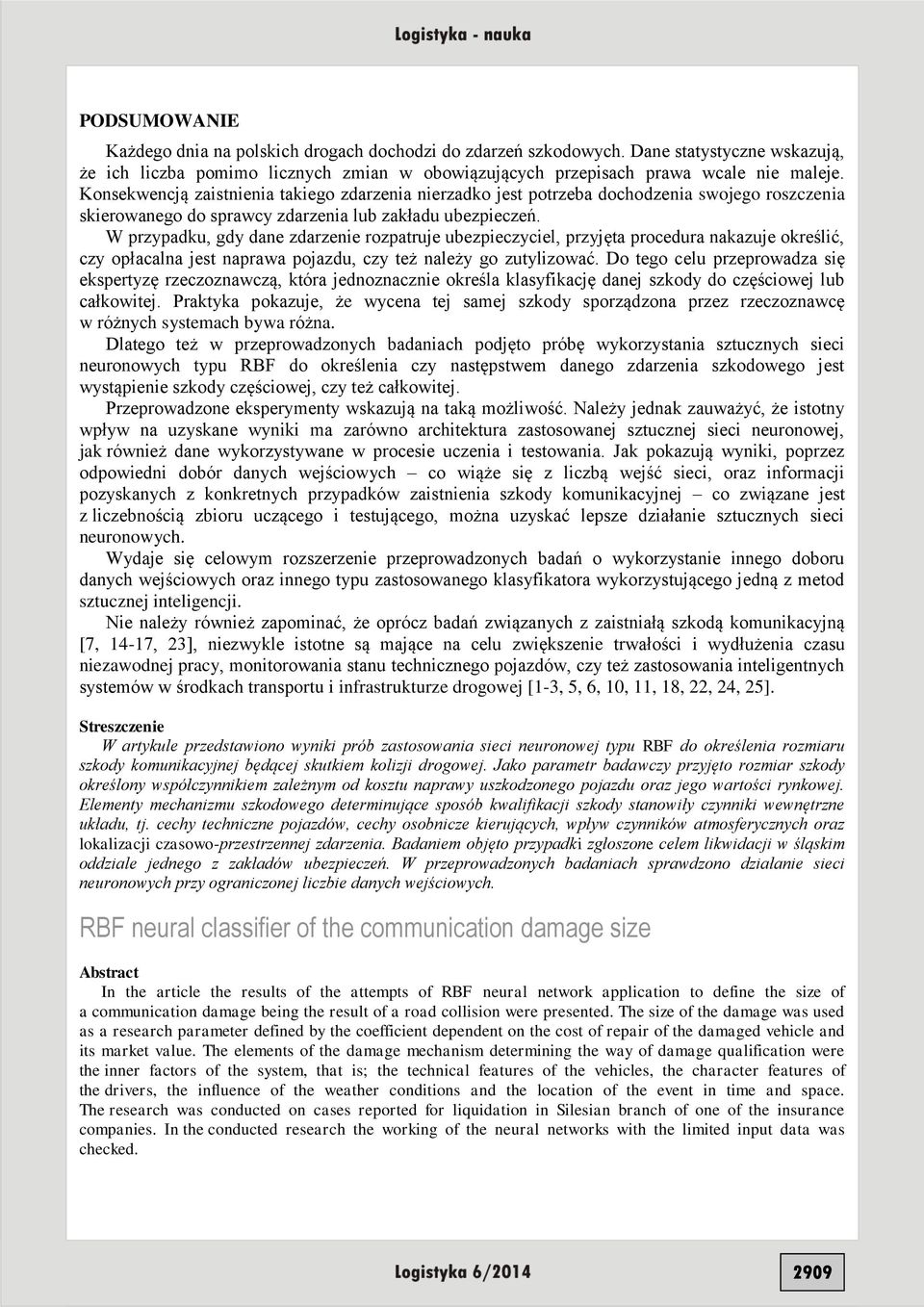 W przypadku, gdy dane zdarzenie rozpatruje ubezpieczyciel, przyjęta procedura nakazuje określić, czy opłacalna jest naprawa pojazdu, czy też należy go zutylizować.